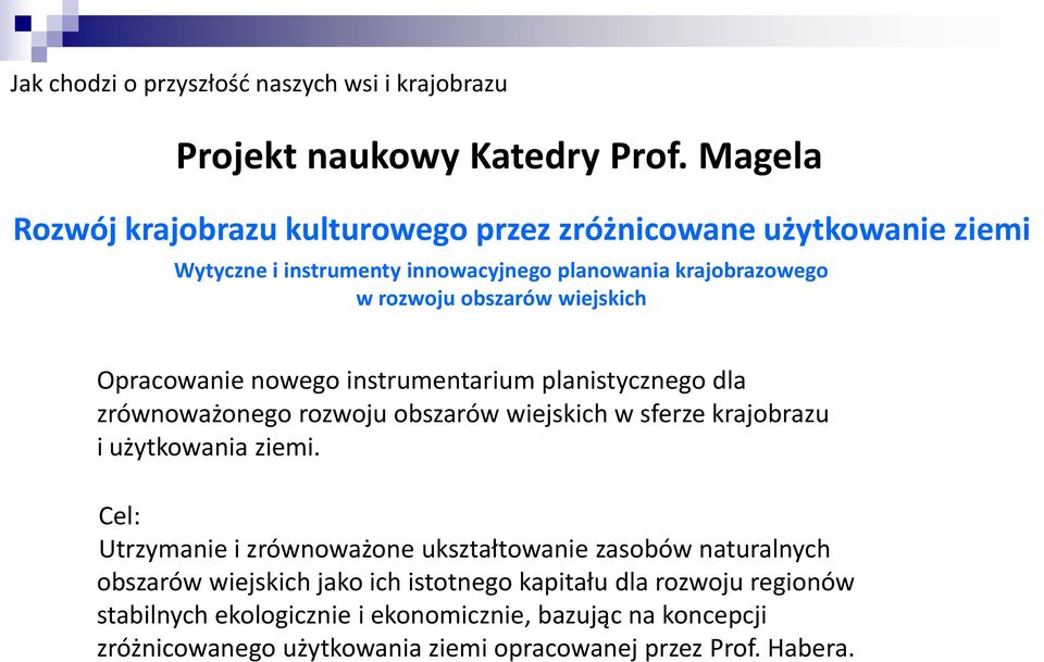 wiejskich Opracowanie nowego instrumentarium planistycznego dla zrównoważonego rozwoju obszarów wiejskich w sferze krajobrazu i użytkowania ziemi.