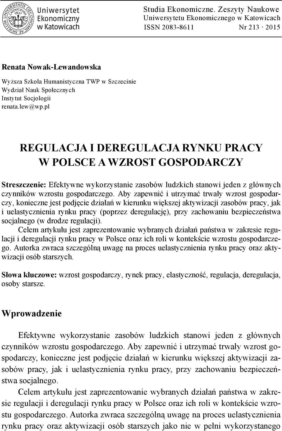 Aby zapewnić i utrzymać trwały wzrost gospodarczy, konieczne jest podjęcie działań w kierunku większej aktywizacji zasobów pracy, jak i uelastycznienia rynku pracy (poprzez deregulację), przy