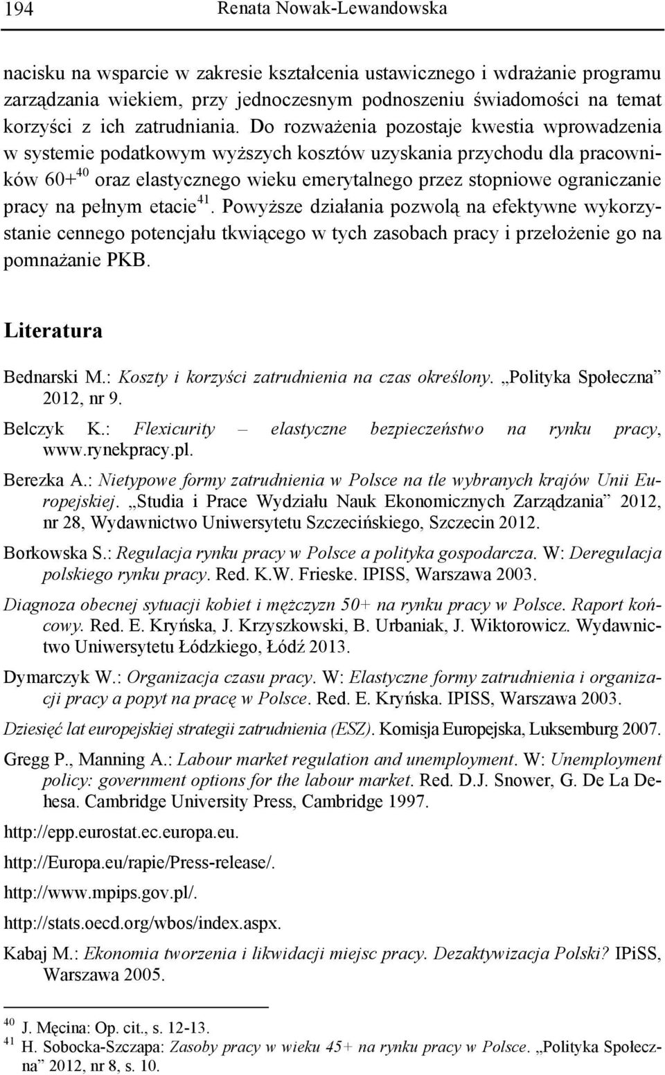 na pełnym etacie 41. Powyższe działania pozwolą na efektywne wykorzystanie cennego potencjału tkwiącego w tych zasobach pracy i przełożenie go na pomnażanie PKB. Literatura Bednarski M.