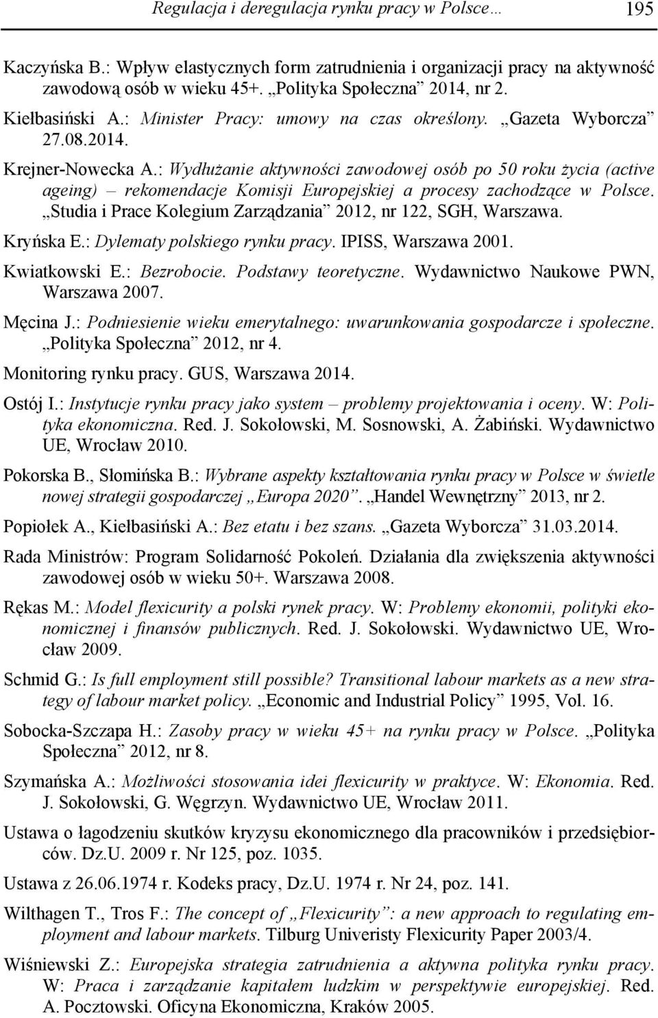 : Wydłużanie aktywności zawodowej osób po 50 roku życia (active ageing) rekomendacje Komisji Europejskiej a procesy zachodzące w Polsce.
