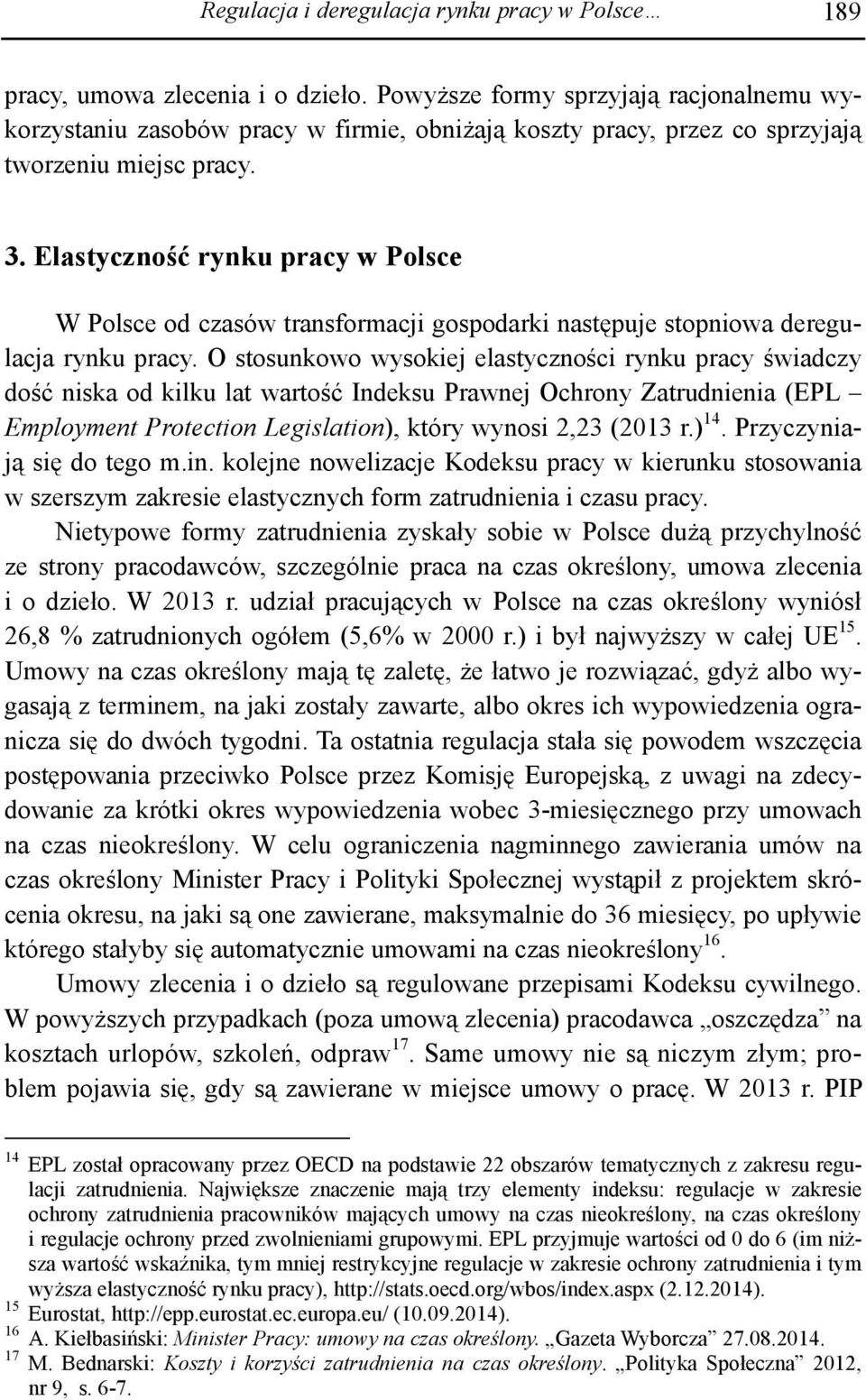 Elastyczność rynku pracy w Polsce W Polsce od czasów transformacji gospodarki następuje stopniowa deregulacja rynku pracy.