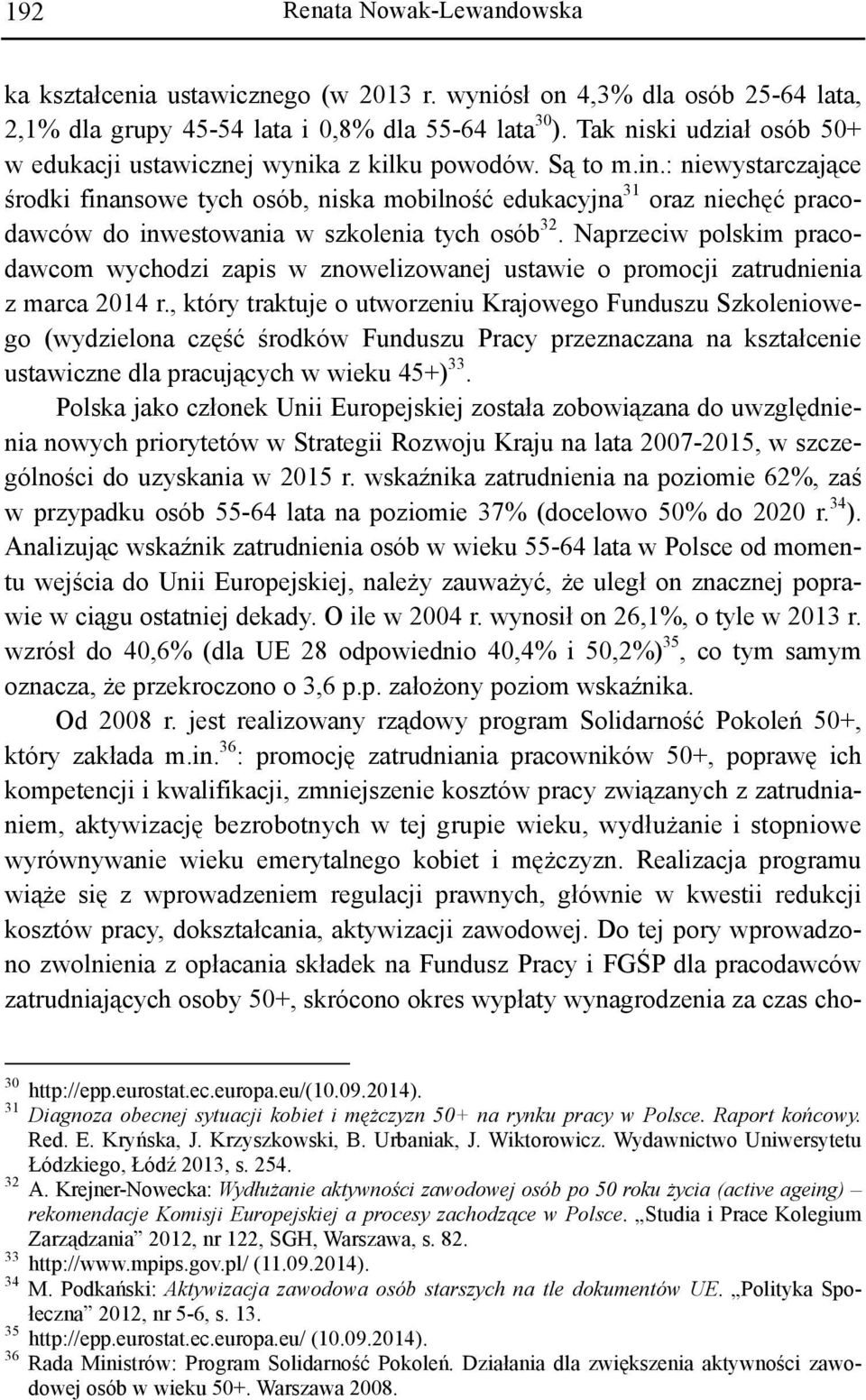 : niewystarczające środki finansowe tych osób, niska mobilność edukacyjna 31 oraz niechęć pracodawców do inwestowania w szkolenia tych osób 32.