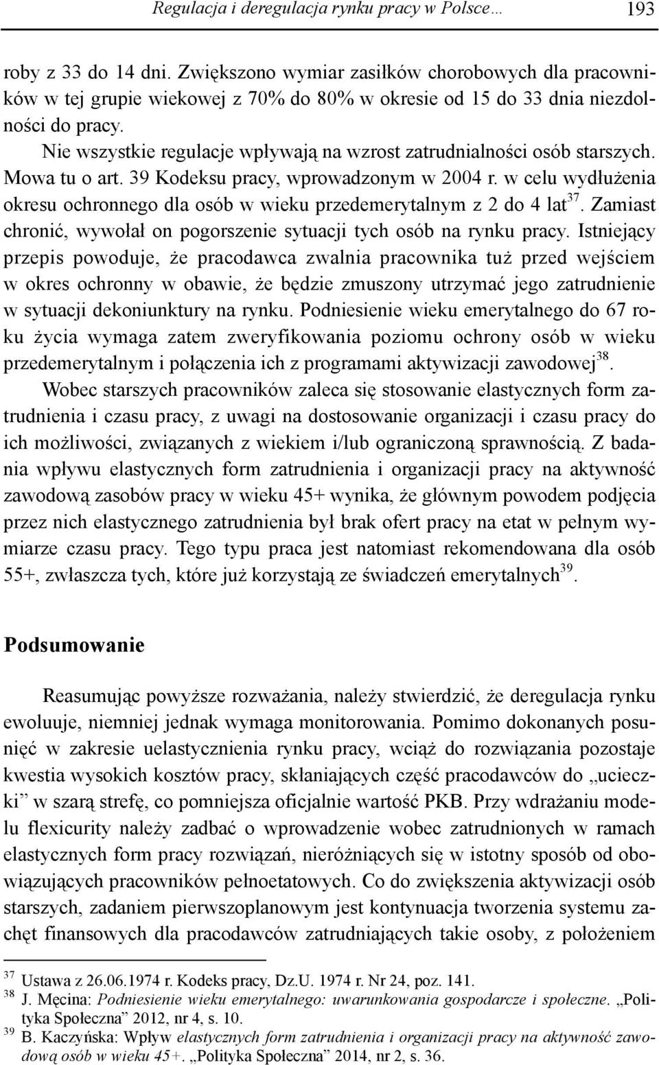 Nie wszystkie regulacje wpływają na wzrost zatrudnialności osób starszych. Mowa tu o art. 39 Kodeksu pracy, wprowadzonym w 2004 r.