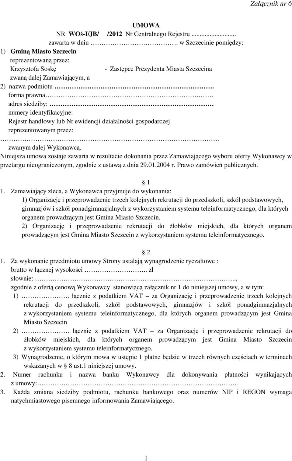. adres siedziby: numery identyfikacyjne: Rejestr handlowy lub Nr ewidencji działalności gospodarczej reprezentowanym przez:. zwanym dalej Wykonawcą.