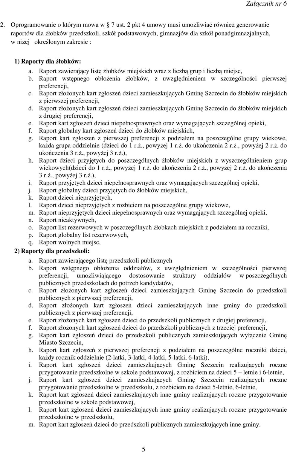 Raport zawierający listę Ŝłobków miejskich wraz z liczbą grup i liczbą miejsc, b. Raport wstępnego obłoŝenia Ŝłobków, z uwzględnieniem w szczególności pierwszej preferencji, c.