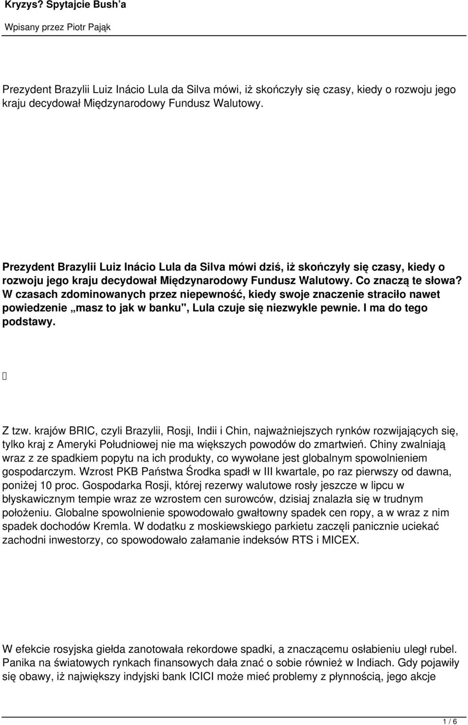 W czasach zdominowanych przez niepewność, kiedy swoje znaczenie straciło nawet powiedzenie masz to jak w banku", Lula czuje się niezwykle pewnie. I ma do tego podstawy. Z tzw.