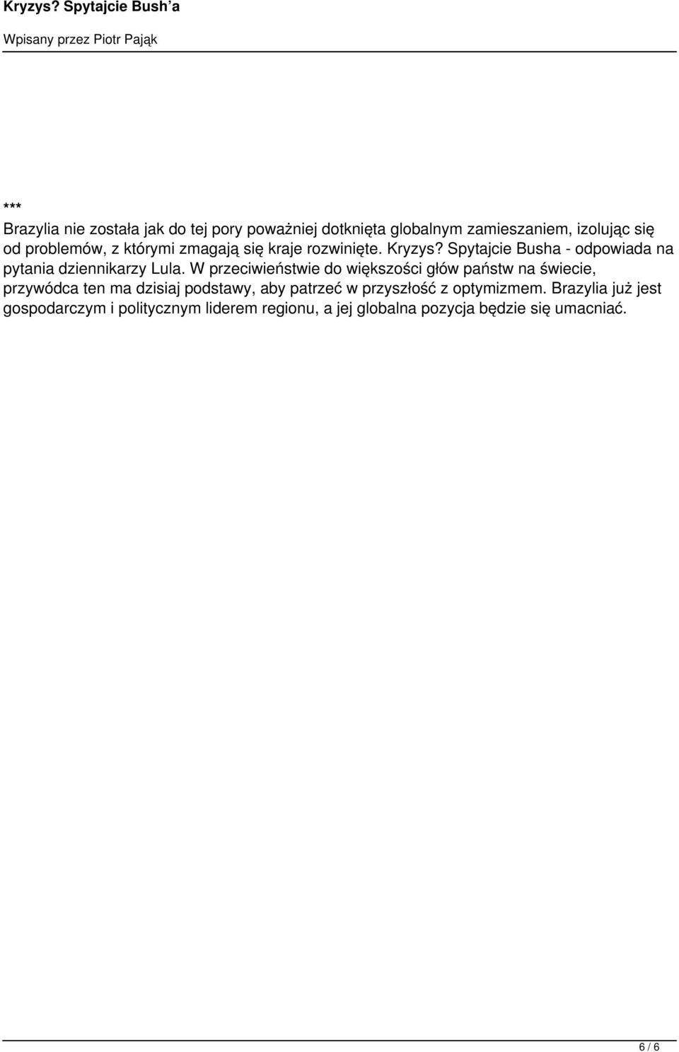W przeciwieństwie do większości głów państw na świecie, przywódca ten ma dzisiaj podstawy, aby patrzeć w