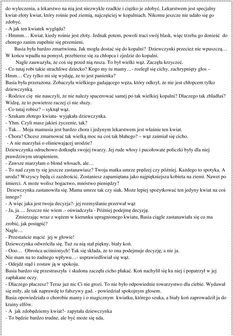 Jednak potem, powoli traci swój blask, więc trzeba go donieść do chorego zanim zupełnie się przemieni. Basia była bardzo zmartwiona. Jak mogła dostać się do kopalni?
