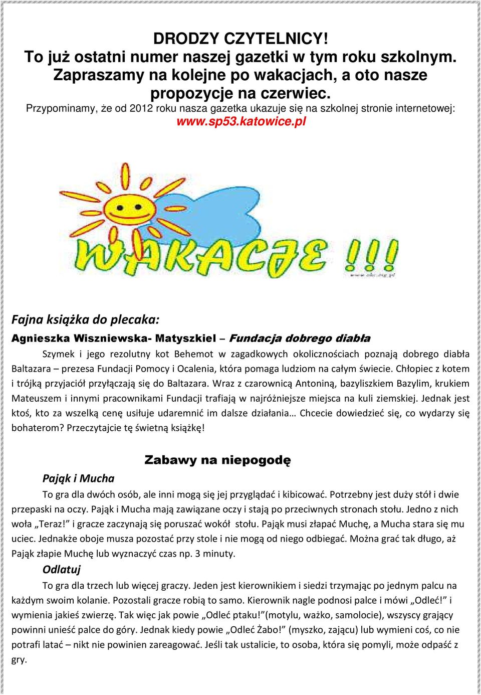 pl Fajna książka do plecaka: Agnieszka Wiszniewska- Matyszkiel Fundacja dobrego diabła Szymek i jego rezolutny kot Behemot w zagadkowych okolicznościach poznają dobrego diabła Baltazara prezesa