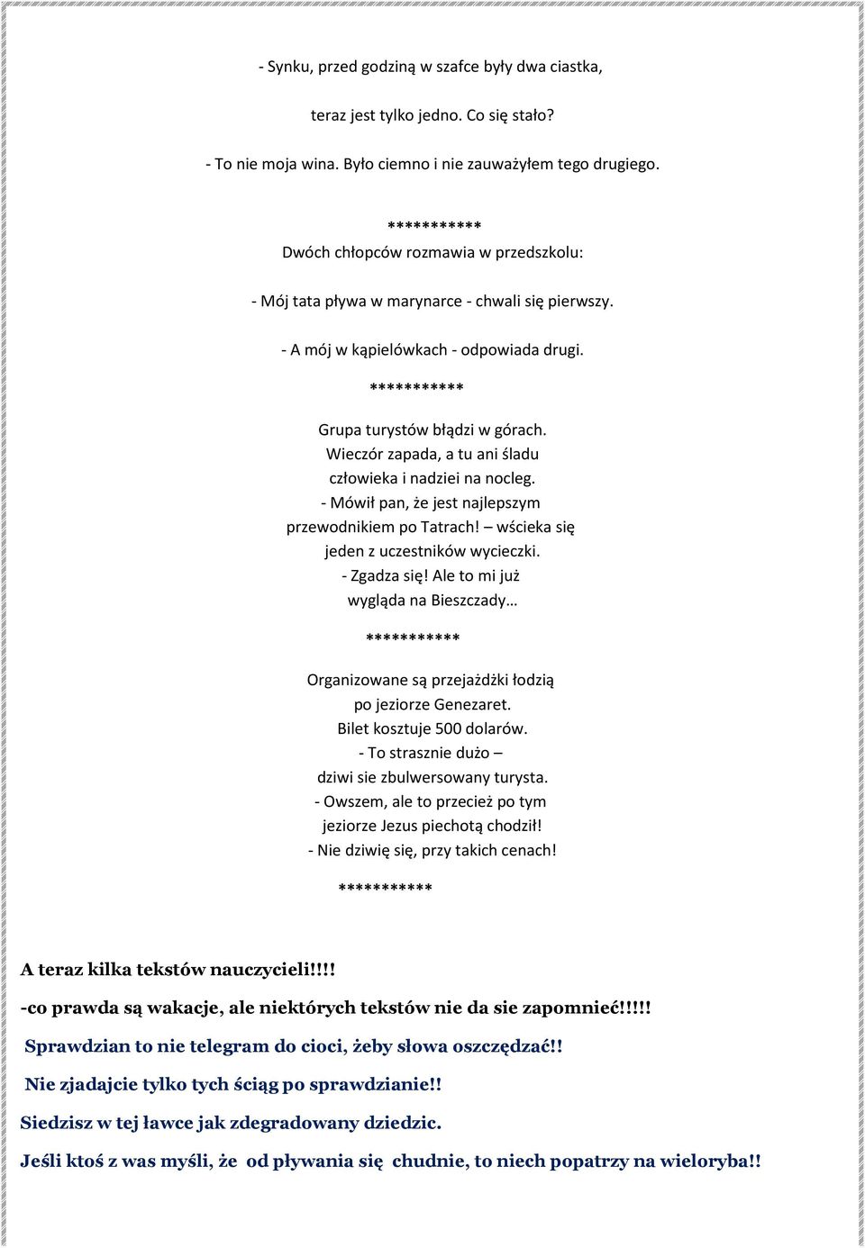 Wieczór zapada, a tu ani śladu człowieka i nadziei na nocleg. - Mówił pan, że jest najlepszym przewodnikiem po Tatrach! wścieka się jeden z uczestników wycieczki. - Zgadza się!