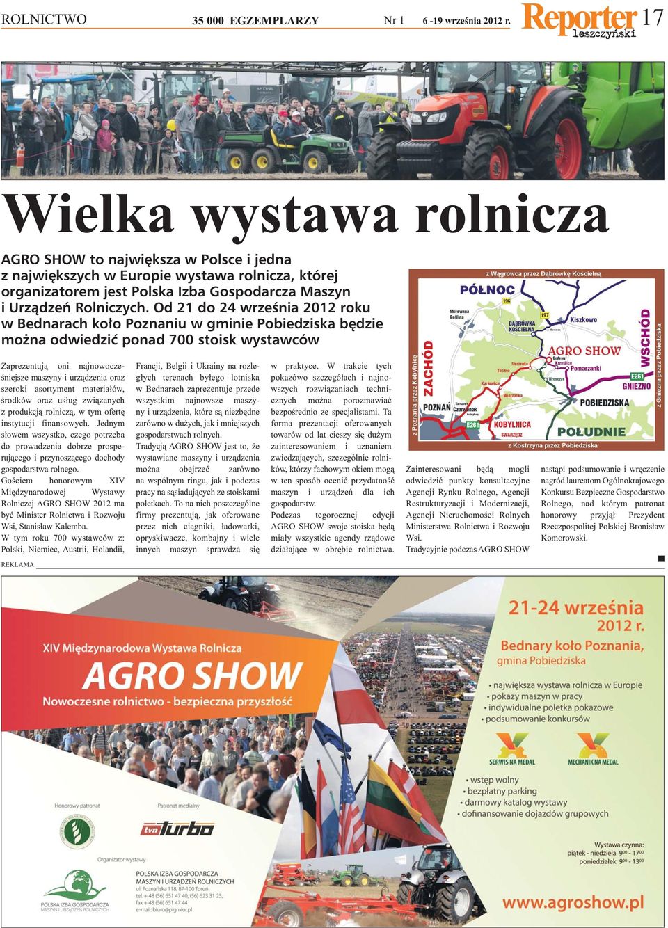 Od 21 do 24 września 2012 roku w Bednarach koło Poznaniu w gminie Pobiedziska będzie można odwiedzić ponad 700 stoisk wystawców Zaprezentują oni najnowocześniejsze maszyny i urządzenia oraz szeroki