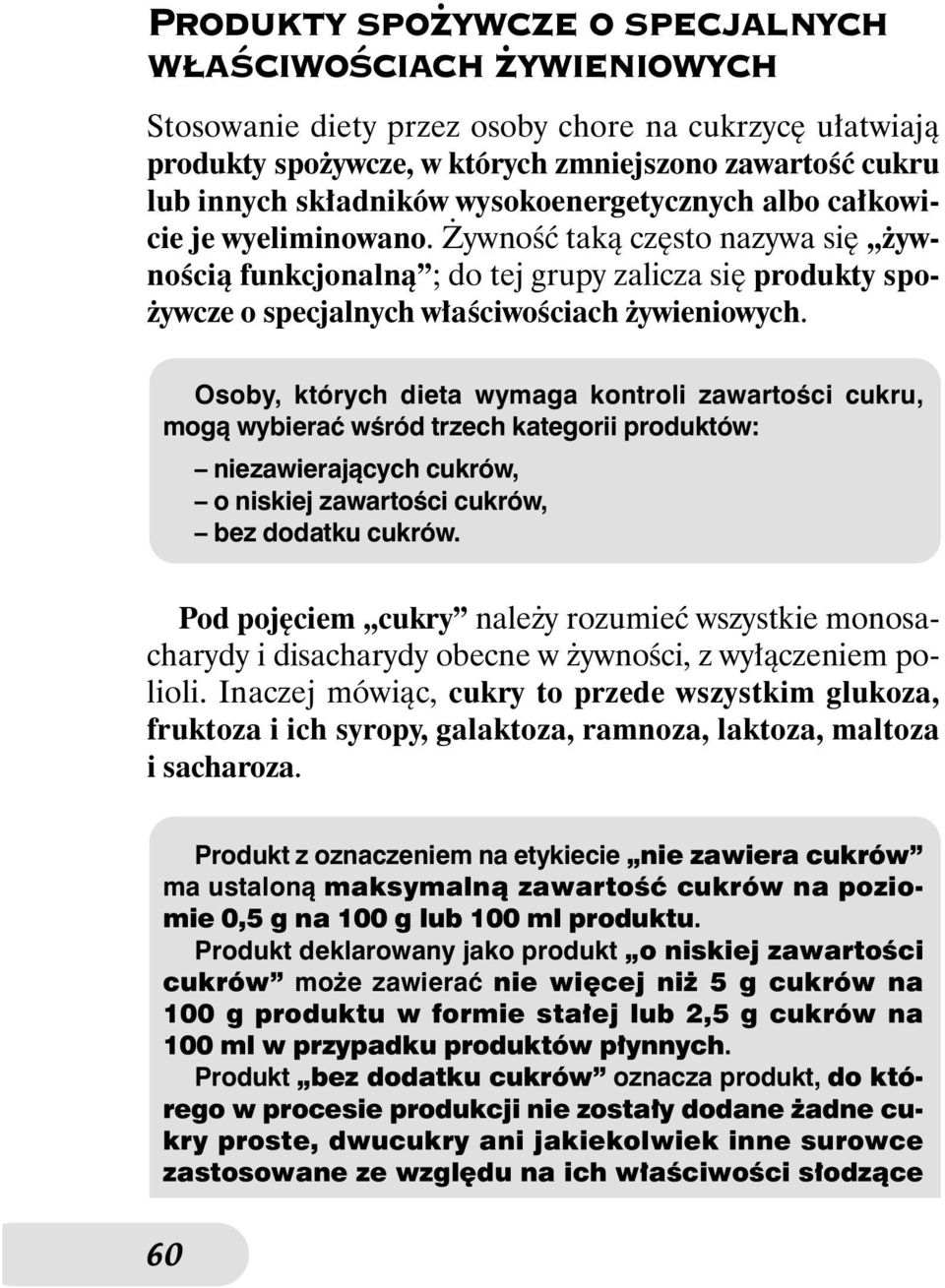 Osoby, których dieta wymaga kontroli zawartoêci cukru, mogà wybieraç wêród trzech kategorii produktów: niezawierajàcych cukrów, o niskiej zawartoêci cukrów, bez dodatku cukrów.