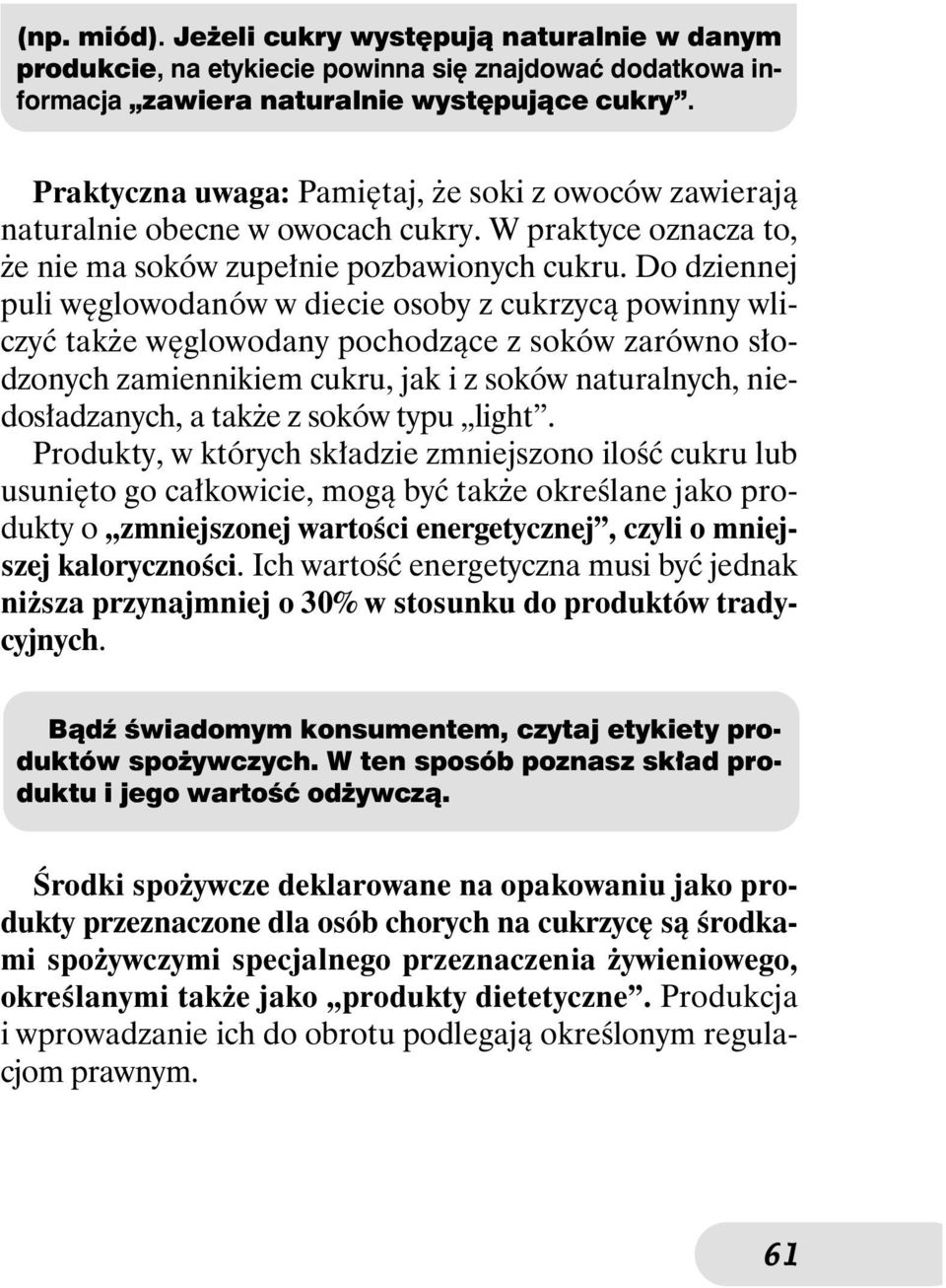 Do dziennej puli w glowodanów w diecie osoby z cukrzycà powinny wliczyç tak e w glowodany pochodzàce z soków zarówno s odzonych zamiennikiem cukru, jak i z soków naturalnych, niedos adzanych, a tak e