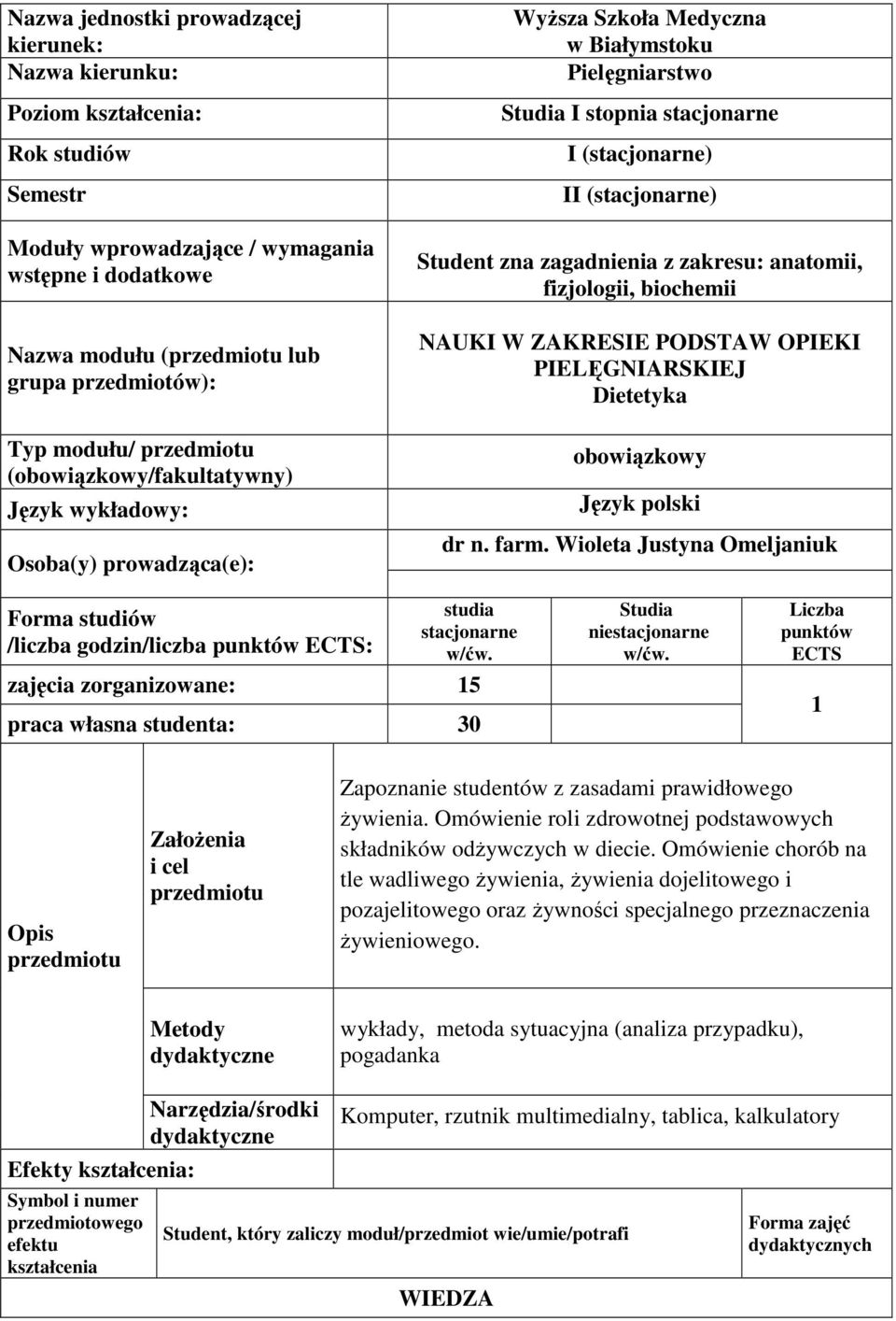 (stacjonarne) Student zna zagadnienia z zakresu: anatomii, fizjologii, biochemii NAUKI W ZAKRESIE PODSTAW OPIEKI PIELĘGNIARSKIEJ Dietetyka obowiązkowy Język polski dr n. farm.