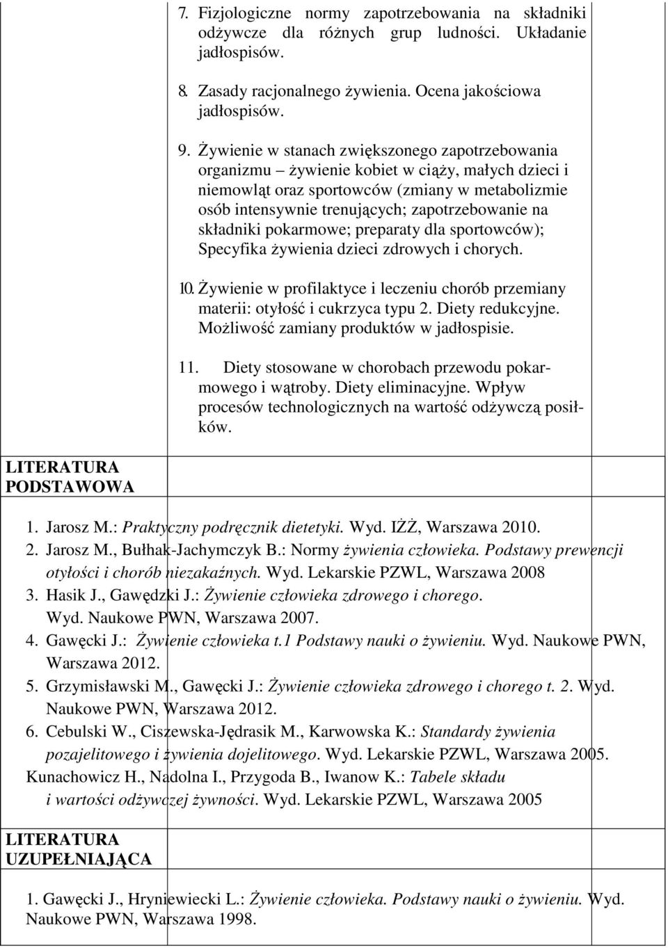 składniki pokarmowe; preparaty dla sportowców); Specyfika żywienia dzieci zdrowych i chorych. 10. Żywienie w profilaktyce i leczeniu chorób przemiany materii: otyłość i cukrzyca typu 2.