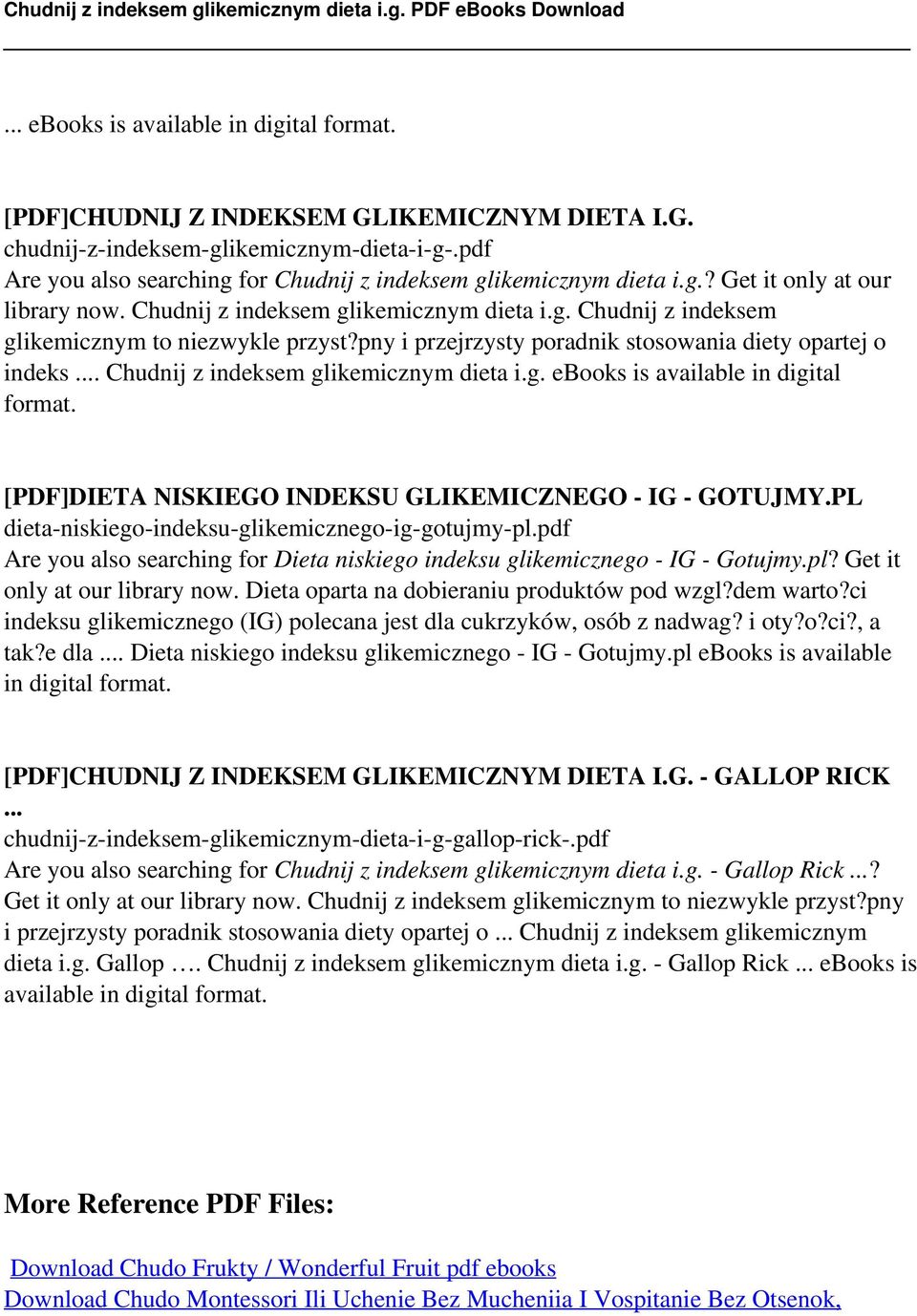 [PDF]DIETA NISKIEGO INDEKSU GLIKEMICZNEGO - IG - GOTUJMY.PL dieta-niskiego-indeksu-glikemicznego-ig-gotujmy-pl.pdf Are you also searching for Dieta niskiego indeksu glikemicznego - IG - Gotujmy.pl? Get it only at our library now.