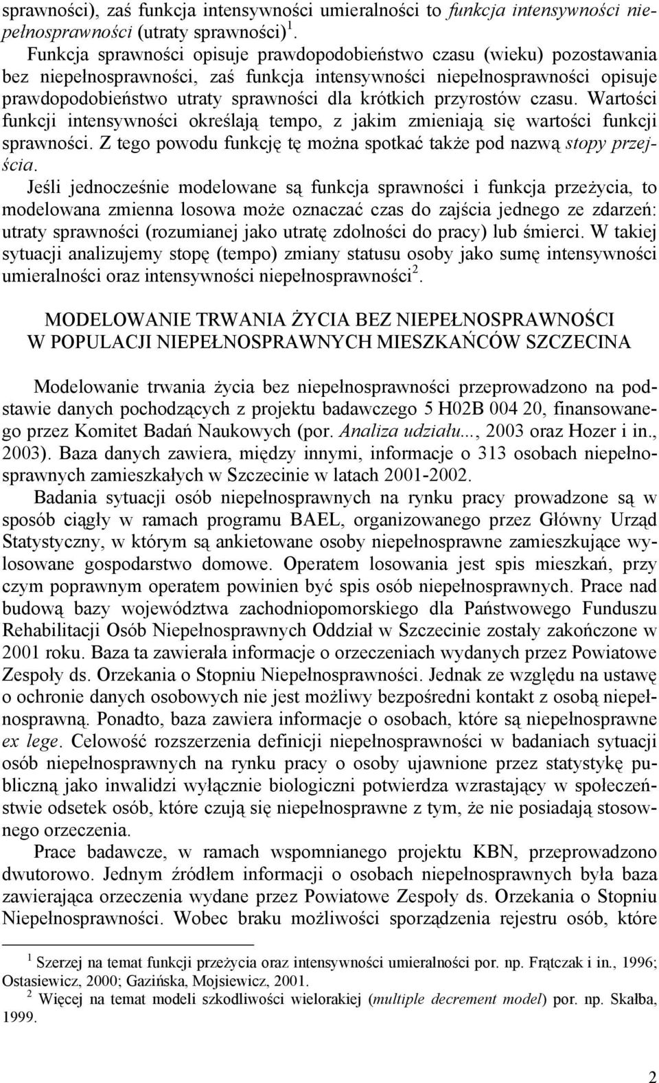 czasu. Wartości fukcji itesywości określają tempo, z jakim zmieiają się wartości fukcji sprawości. Z tego powodu fukcję tę moża spotkać także pod azwą stopy przejścia.