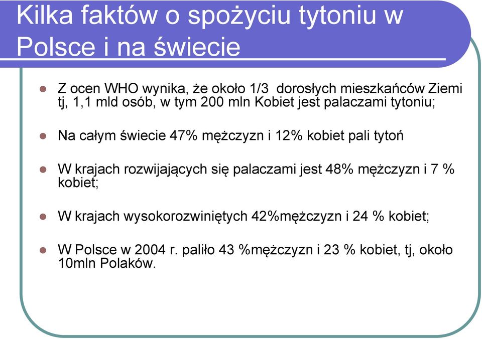 kobiet pali tytoń W krajach rozwijających się palaczami jest 48% mężczyzn i 7 % kobiet; W krajach