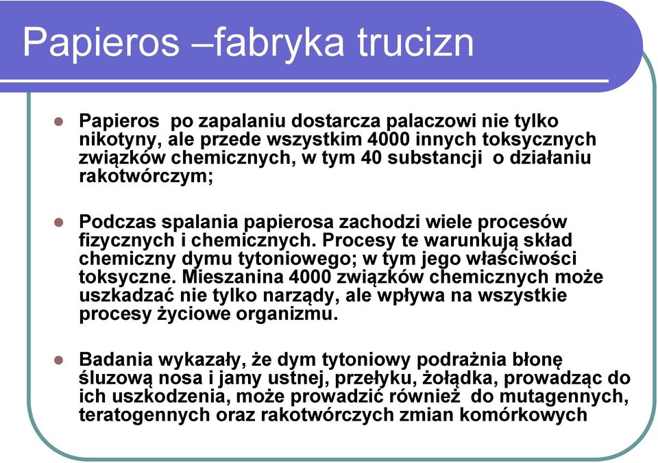 Procesy te warunkują skład chemiczny dymu tytoniowego; w tym jego właściwości toksyczne.
