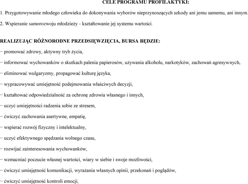 REALIZUJĄC RÓŻNORODNE PRZEDSIĘWZIĘCIA, BURSA BĘDZIE: promować zdrowy, aktywny tryb życia, informować wychowanków o skutkach palenia papierosów, używania alkoholu, narkotyków, zachowań agresywnych,