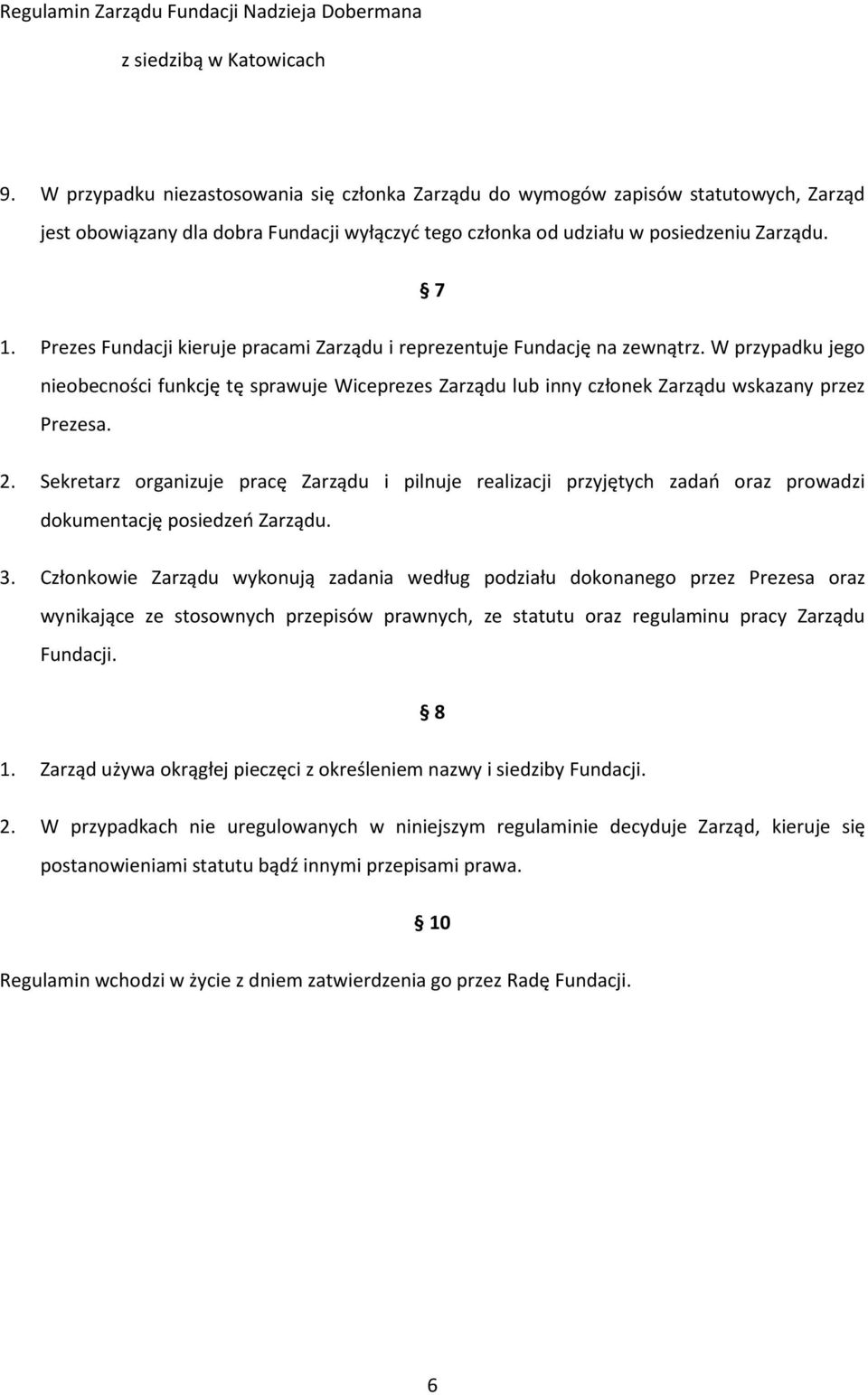 Sekretarz organizuje pracę Zarządu i pilnuje realizacji przyjętych zadań oraz prowadzi dokumentację posiedzeń Zarządu. 3.