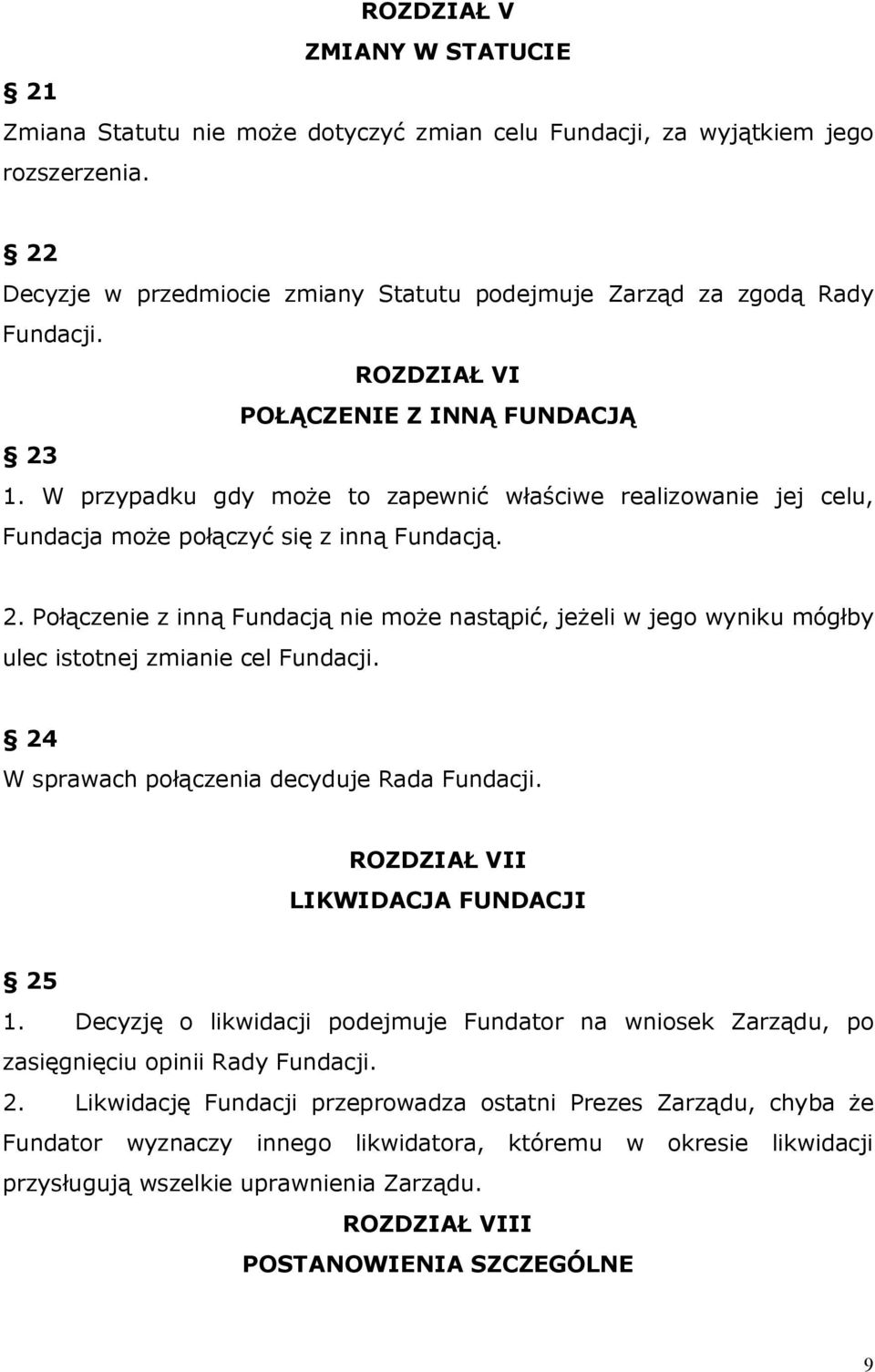 24 W sprawach połączenia decyduje Rada Fundacji. ROZDZIAŁ VII LIKWIDACJA FUNDACJI 25