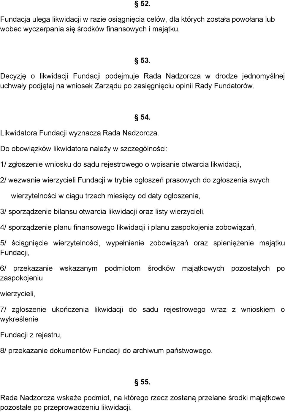Likwidatora Fundacji wyznacza Rada Nadzorcza.