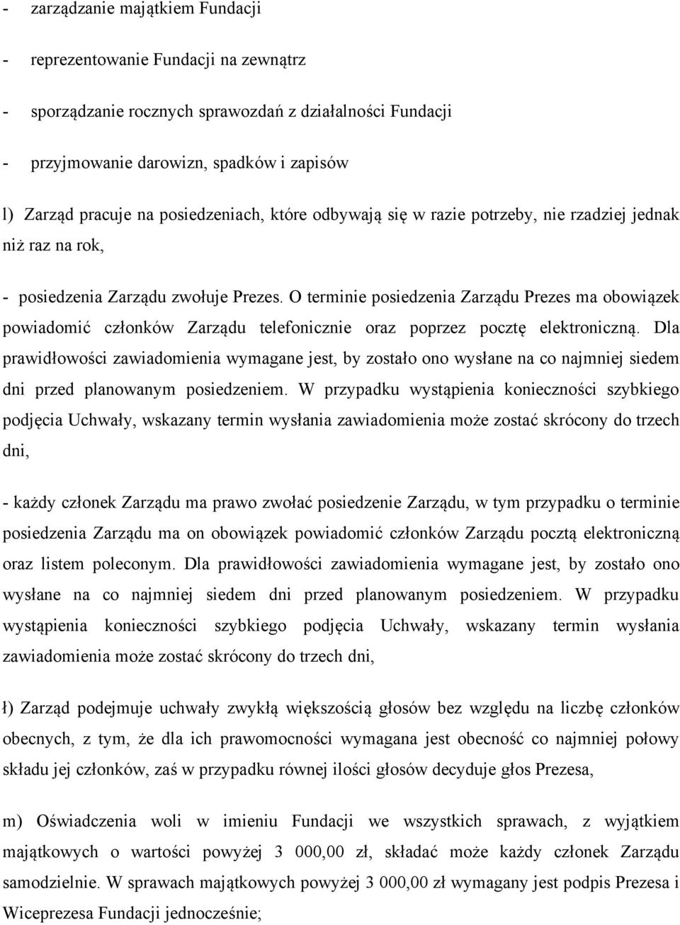 O terminie posiedzenia Zarządu Prezes ma obowiązek powiadomić członków Zarządu telefonicznie oraz poprzez pocztę elektroniczną.