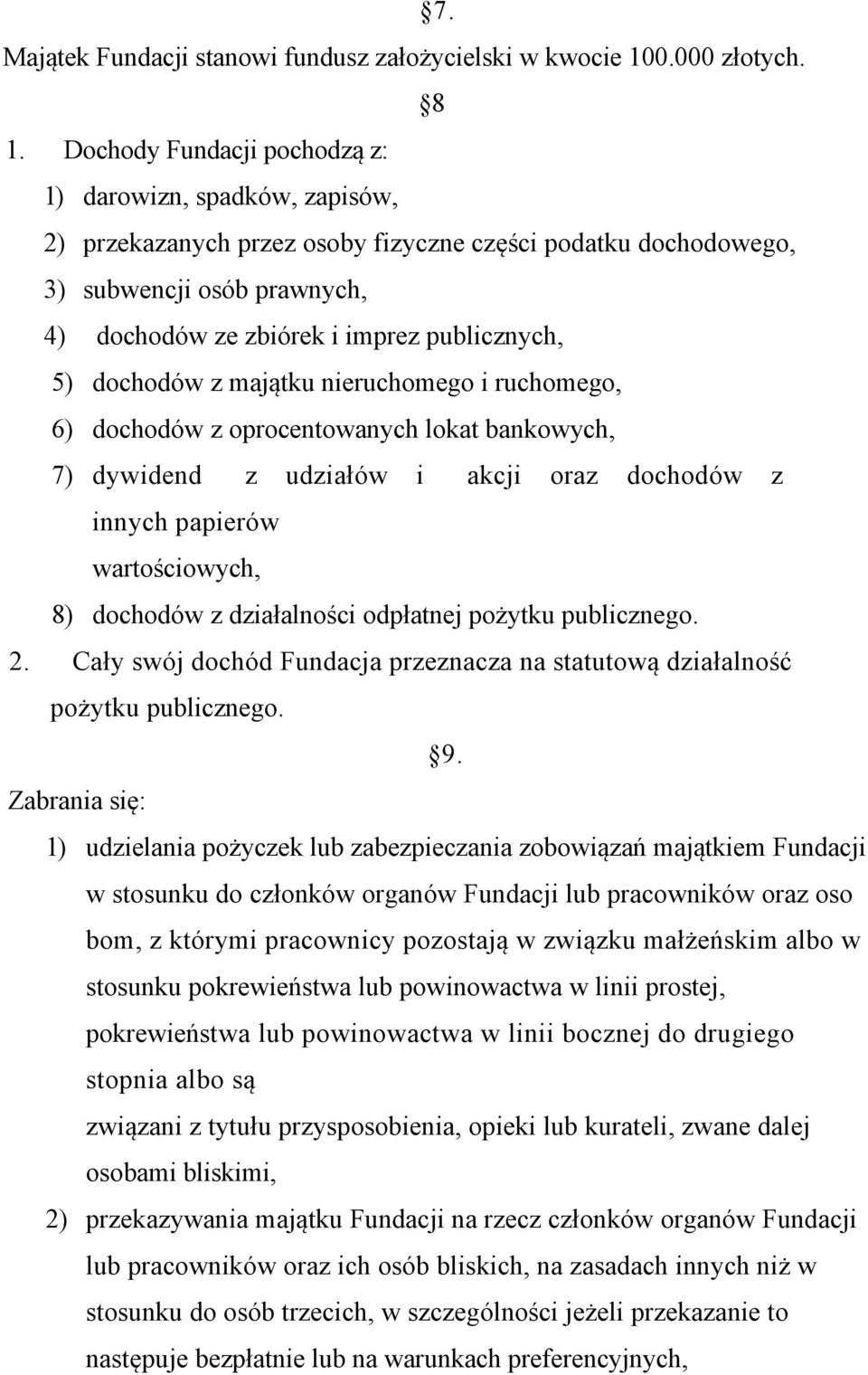 5) dochodów z majątku nieruchomego i ruchomego, 6) dochodów z oprocentowanych lokat bankowych, 7) dywidend z udziałów i akcji oraz dochodów z innych papierów wartościowych, 8) dochodów z działalności