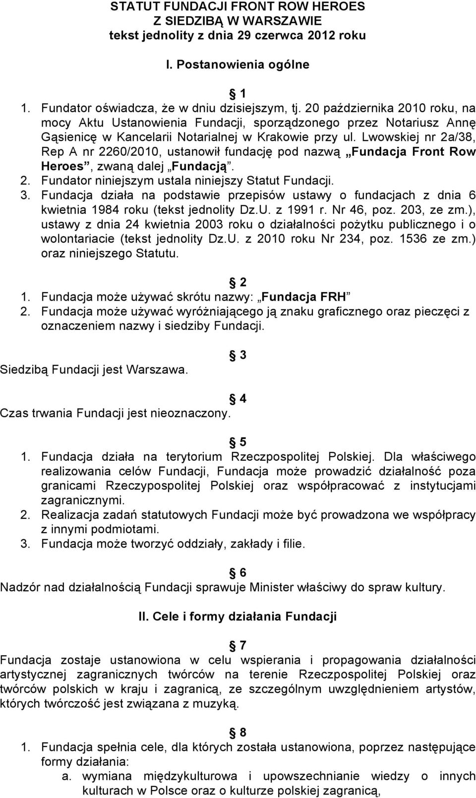 Lwowskiej nr 2a/38, Rep A nr 2260/2010, ustanowił fundację pod nazwą Fundacja Front Row Heroes, zwaną dalej Fundacją. 2. Fundator niniejszym ustala niniejszy Statut Fundacji. 3.