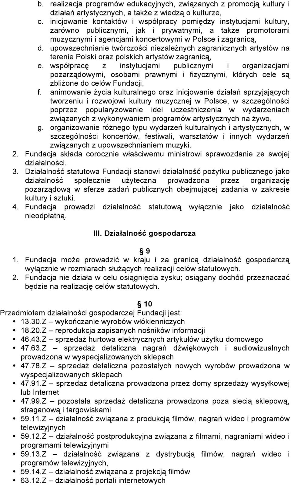 upowszechnianie twórczości niezależnych zagranicznych artystów na terenie Polski oraz polskich artystów zagranicą, e.