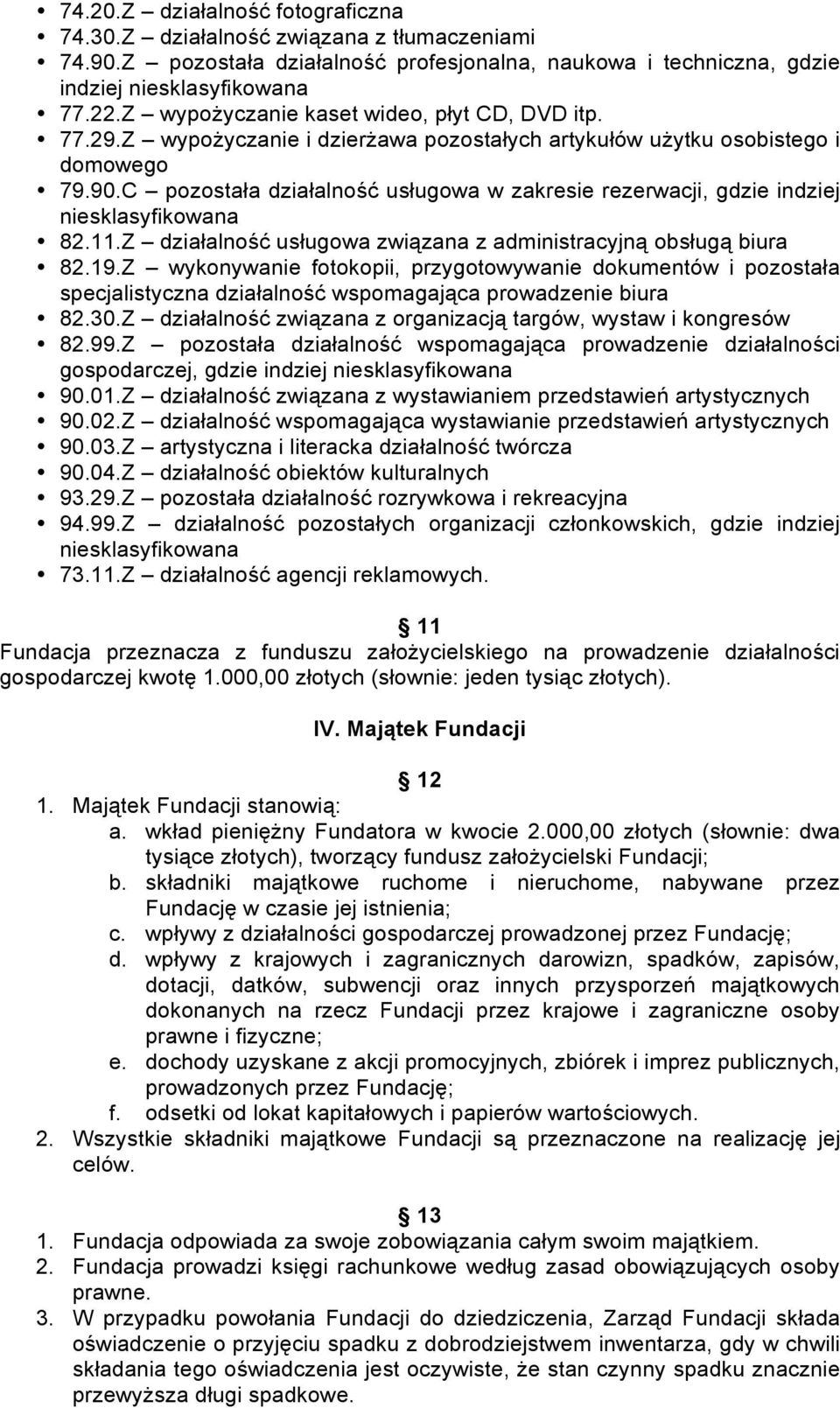 C pozostała działalność usługowa w zakresie rezerwacji, gdzie indziej niesklasyfikowana 82.11.Z działalność usługowa związana z administracyjną obsługą biura 82.19.