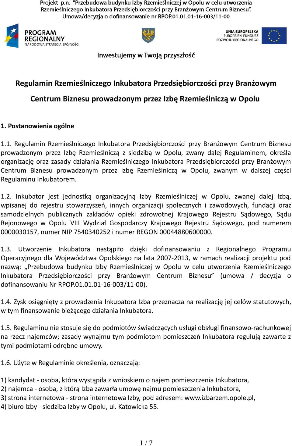 1. Regulamin Rzemieślniczego Inkubatora Przedsiębiorczości przy Branżowym Centrum Biznesu prowadzonym przez Izbę Rzemieślniczą z siedzibą w Opolu, zwany dalej Regulaminem, określa organizację oraz