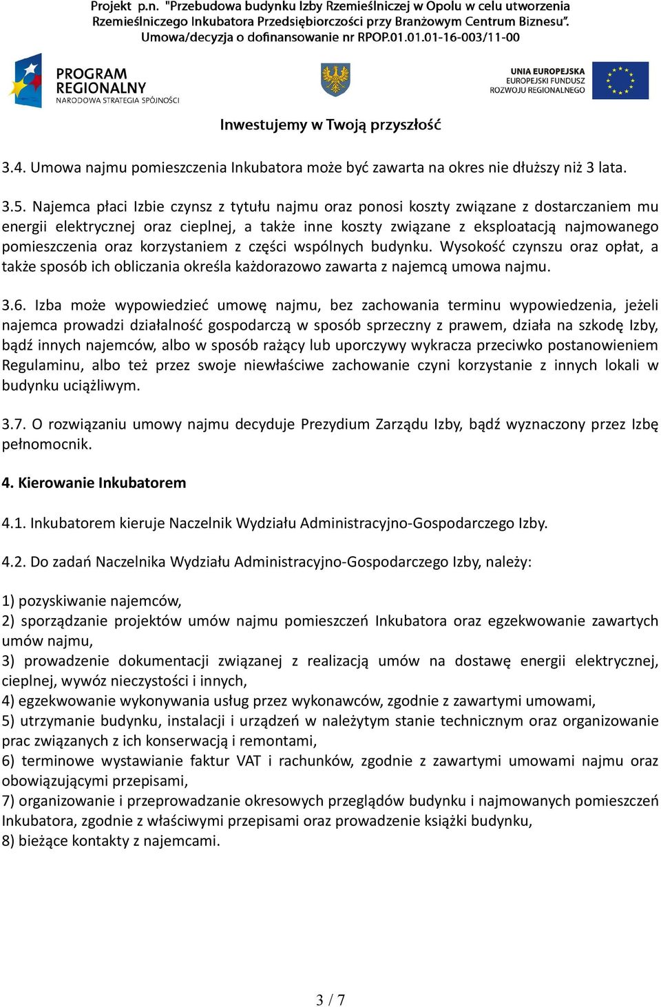 korzystaniem z części wspólnych budynku. Wysokość czynszu oraz opłat, a także sposób ich obliczania określa każdorazowo zawarta z najemcą umowa najmu. 3.6.