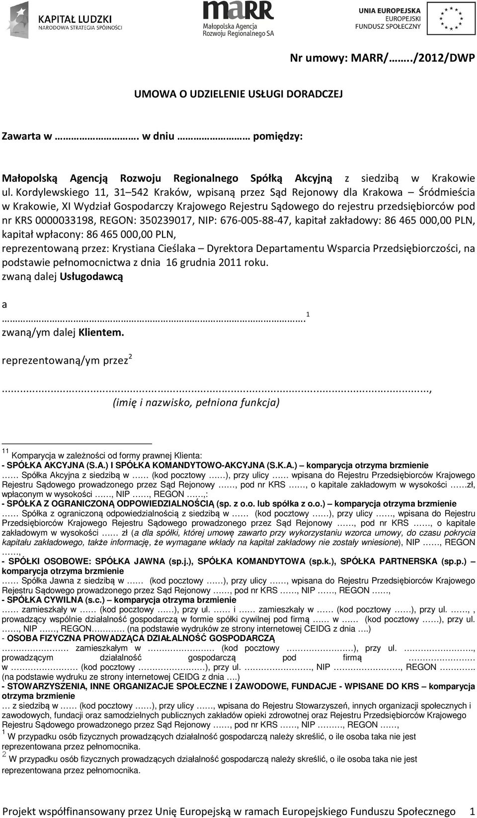 REGON: 350239017, NIP: 676-005-88-47, kapitał zakładowy: 86 465 000,00 PLN, kapitał wpłacony: 86 465 000,00 PLN, reprezentowaną przez: Krystiana Cieślaka Dyrektora Departamentu Wsparcia