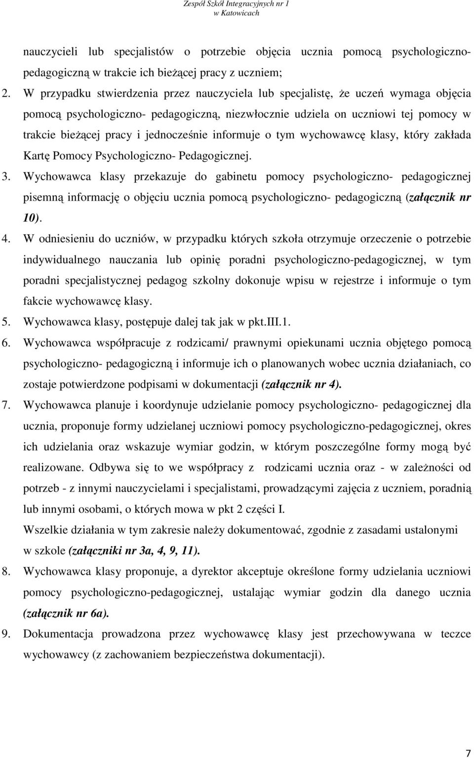 jednocześnie informuje o tym wychowawcę klasy, który zakłada Kartę Pomocy Psychologiczno- Pedagogicznej. 3.