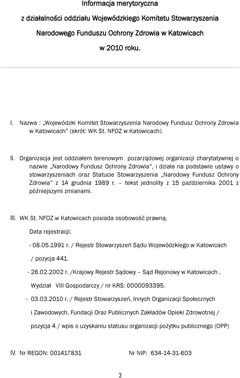 Organizacja jest oddziałem terenowym pozarządowej organizacji charytatywnej o nazwie Narodowy Fundusz Ochrony Zdrowia, i działa na podstawie ustawy o stowarzyszeniach oraz Statucie Stowarzyszenia