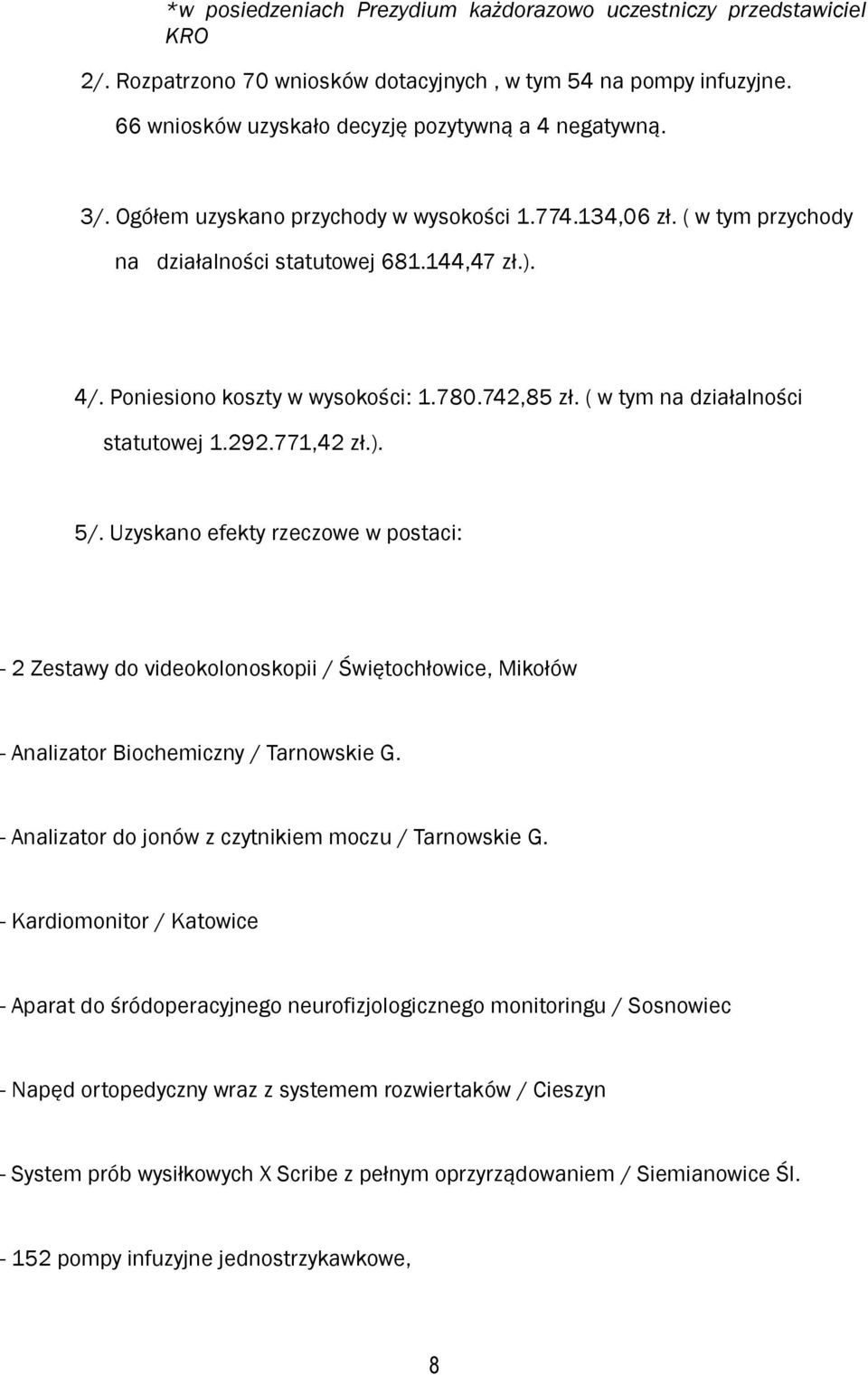 ( w tym na działalności statutowej 1.292.771,42 zł.). 5/. Uzyskano efekty rzeczowe w postaci: - 2 Zestawy do videokolonoskopii / Świętochłowice, Mikołów - Analizator Biochemiczny / Tarnowskie G.