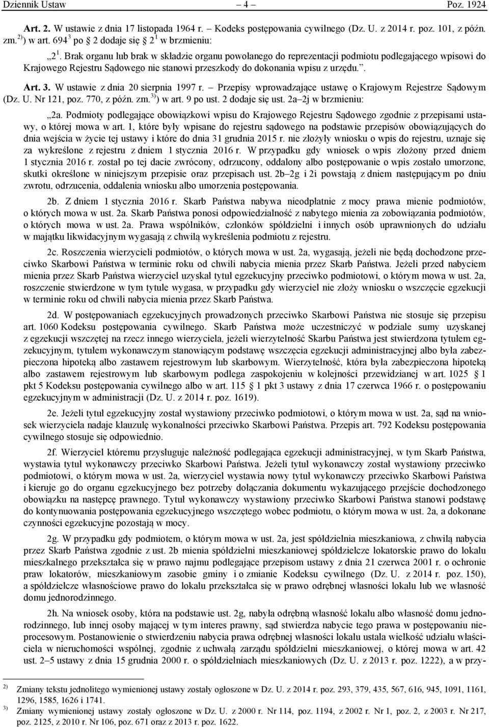 W ustawie z dnia 20 sierpnia 1997 r. Przepisy wprowadzające ustawę o Krajowym Rejestrze Sądowym (Dz. U. Nr 121, poz. 770, z późn. zm. 3) ) w art. 9 po ust. 2 dodaje się ust. 2a 2j w brzmieniu: 2a.