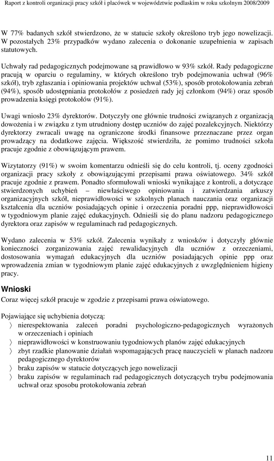 Rady pedagogiczne pracują w oparciu o regulaminy, w których określono tryb podejmowania uchwał (96% szkół), tryb zgłaszania i opiniowania projektów uchwał (53%), sposób protokołowania zebrań (94%),