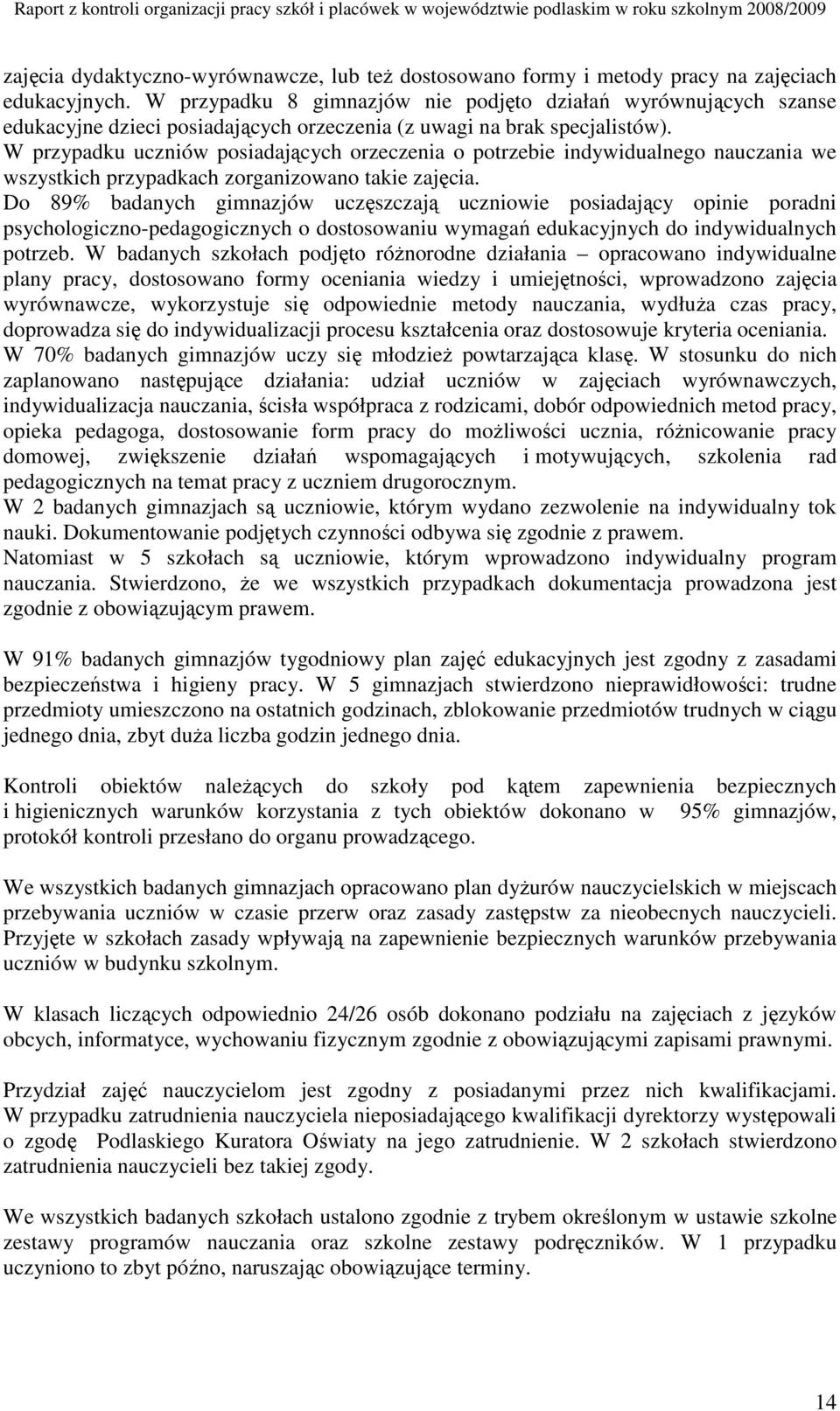 W przypadku uczniów posiadających orzeczenia o potrzebie indywidualnego nauczania we wszystkich przypadkach zorganizowano takie zajęcia.