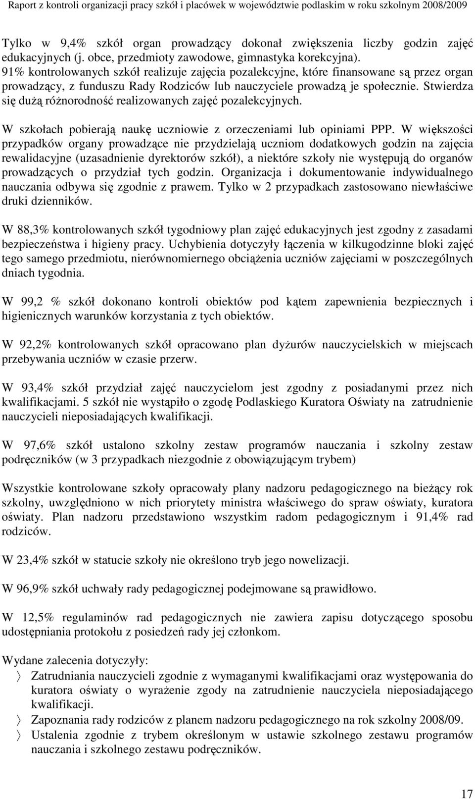 Stwierdza się duŝą róŝnorodność realizowanych zajęć pozalekcyjnych. W szkołach pobierają naukę uczniowie z orzeczeniami lub opiniami PPP.