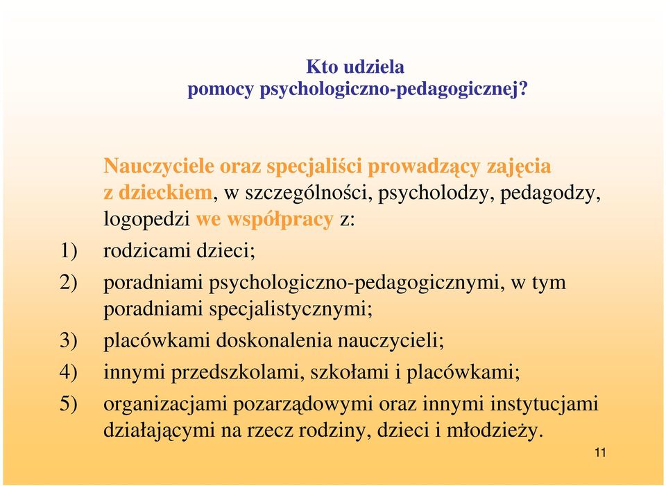 współpracy z: 1) rodzicami dzieci; 2) poradniami psychologiczno-pedagogicznymi, w tym poradniami specjalistycznymi; 3)