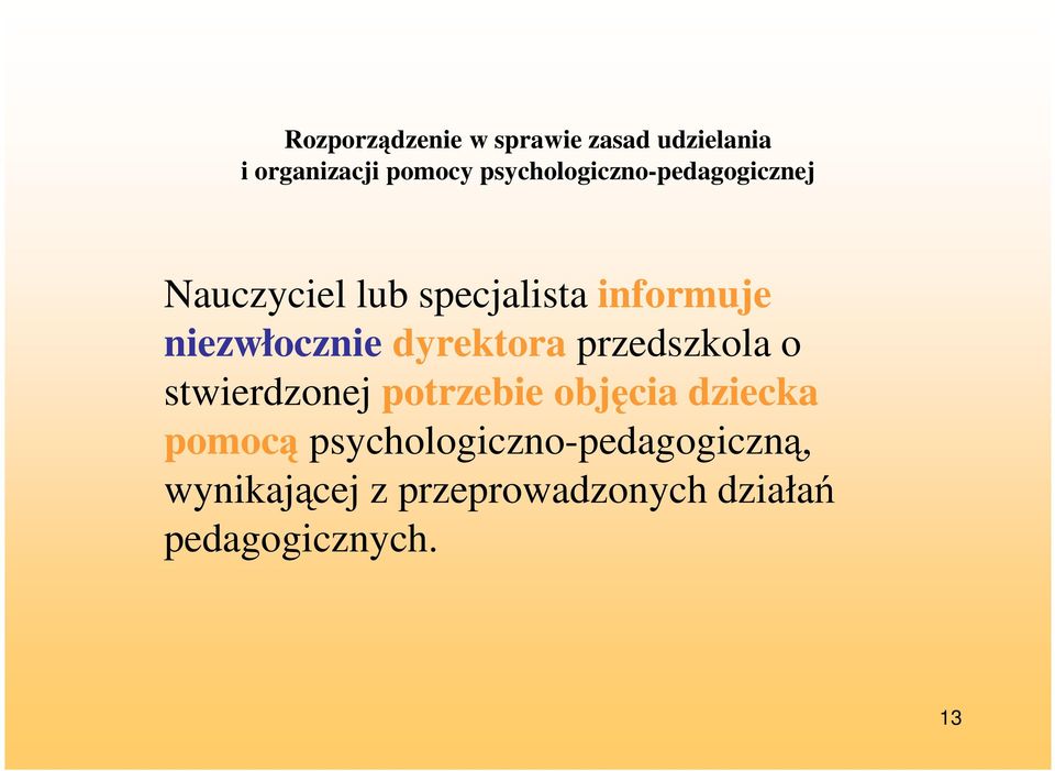 niezwłocznie dyrektora przedszkola o stwierdzonej potrzebie objęcia