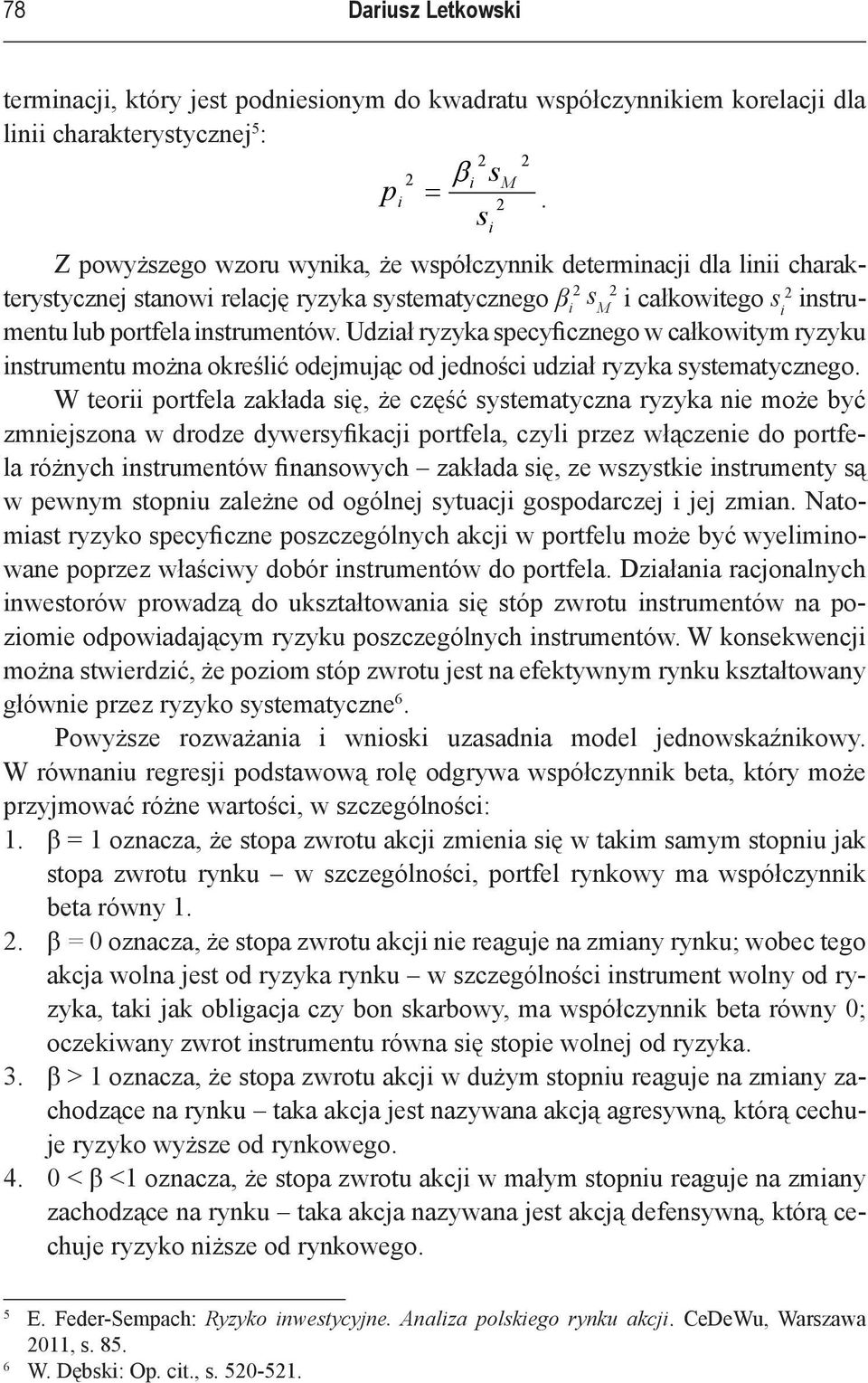 Udzał ryzyka specyfcznego w całkowtym ryzyku nstrumentu można określć odejmując od jednośc udzał ryzyka systematycznego.