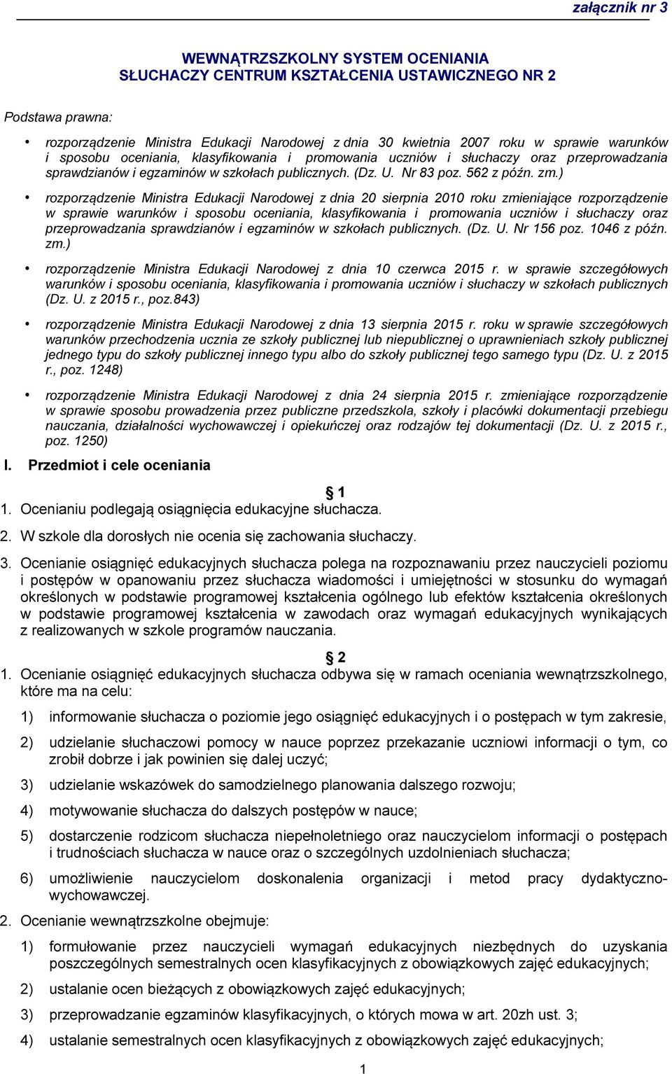 ) rozporządzenie Ministra Edukacji Narodowej z dnia 20 sierpnia 2010 roku zmieniające rozporządzenie w sprawie warunków i sposobu oceniania, klasyfikowania i promowania uczniów i słuchaczy oraz