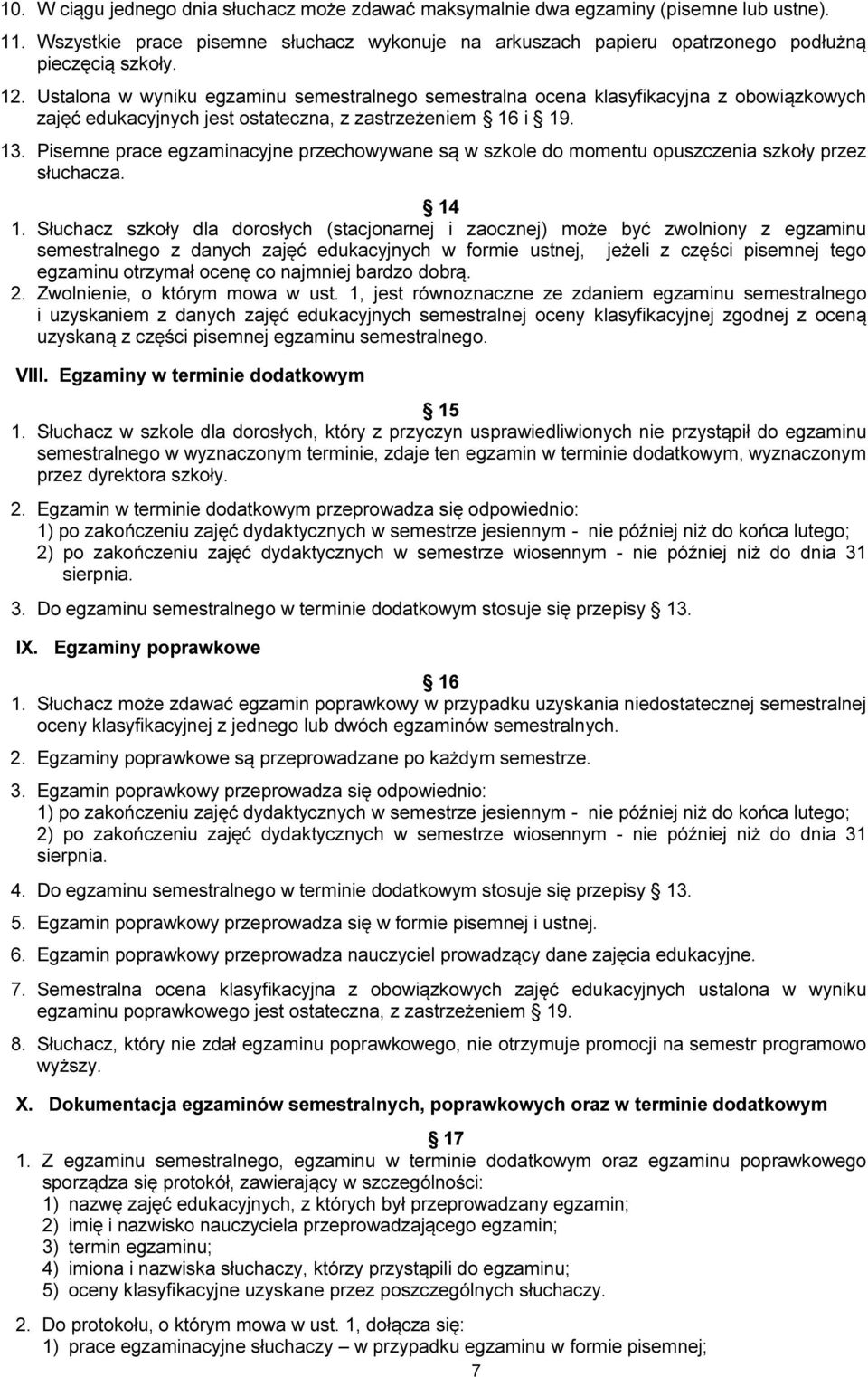 Pisemne prace egzaminacyjne przechowywane są w szkole do momentu opuszczenia szkoły przez słuchacza. 14 1.