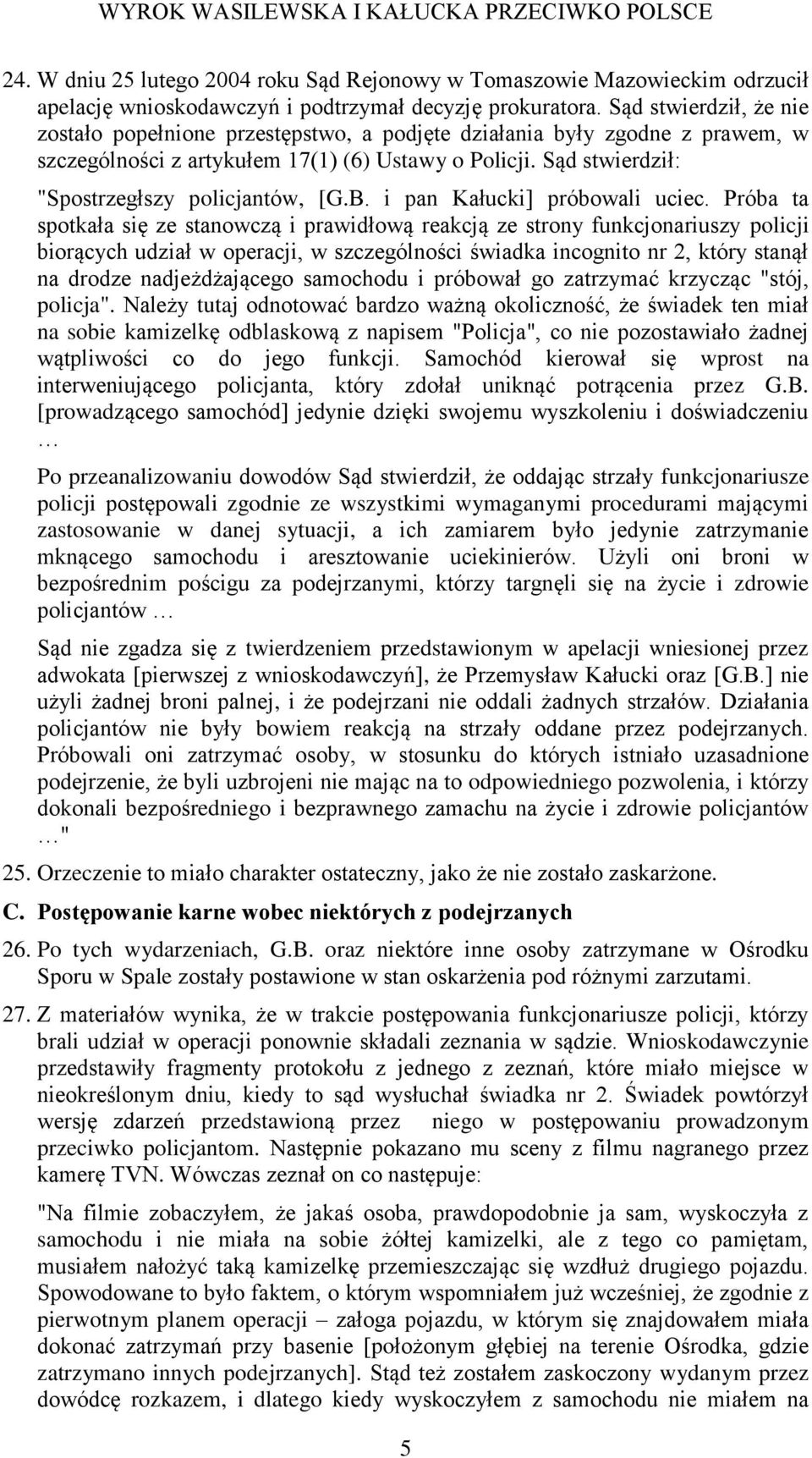 Sąd stwierdził: "Spostrzegłszy policjantów, [G.B. i pan Kałucki] próbowali uciec.