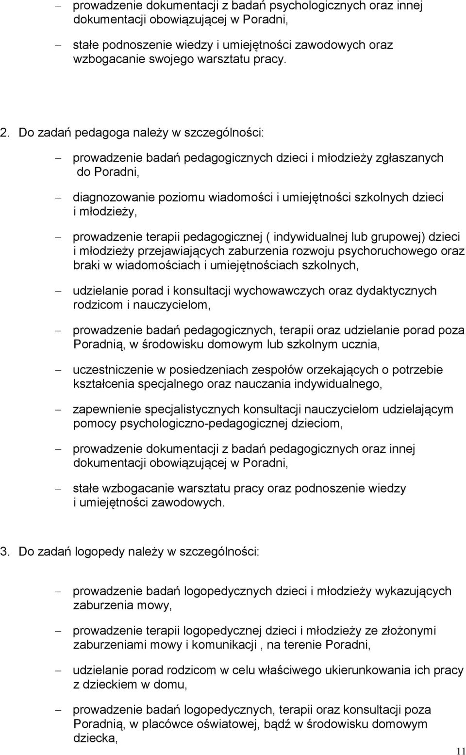 prowadzenie terapii pedagogicznej ( indywidualnej lub grupowej) dzieci i młodzieży przejawiających zaburzenia rozwoju psychoruchowego oraz braki w wiadomościach i umiejętnościach szkolnych,