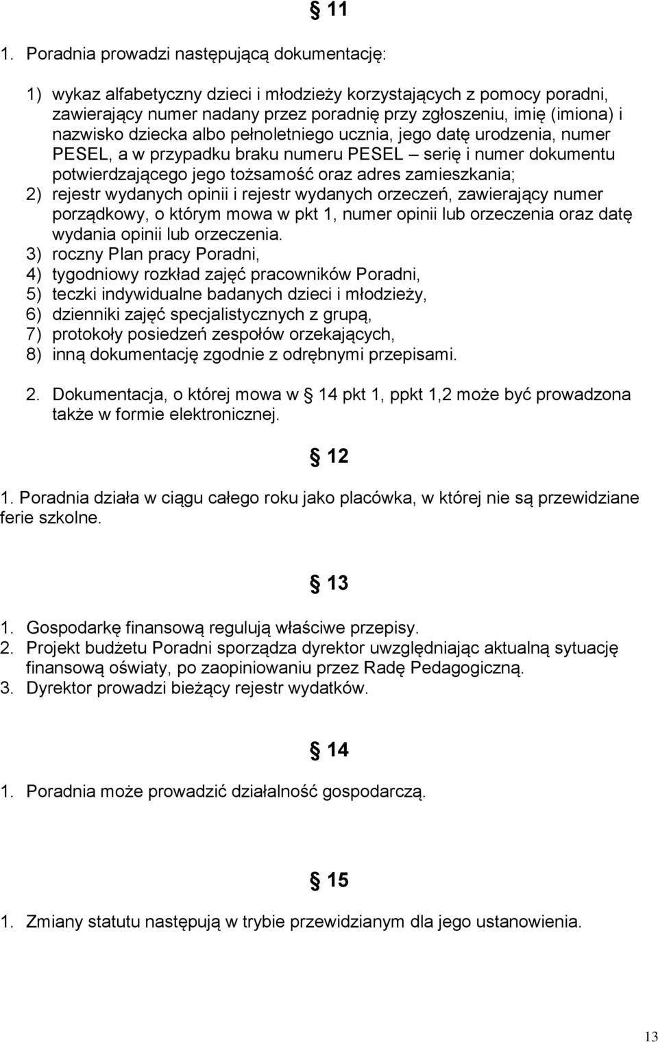 rejestr wydanych opinii i rejestr wydanych orzeczeń, zawierający numer porządkowy, o którym mowa w pkt 1, numer opinii lub orzeczenia oraz datę wydania opinii lub orzeczenia.